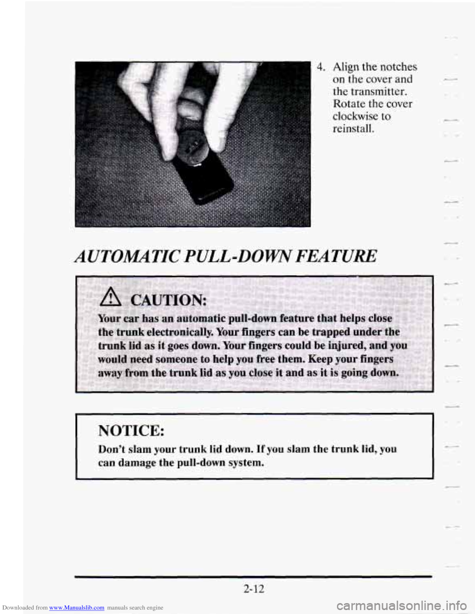 CADILLAC SEVILLE 1995 4.G Owners Manual Downloaded from www.Manualslib.com manuals search engine 4. Align the notches 
on the  cover and 
the  transmitter. 
clockwise  to 
reinstall. 
AUTOMTIC PULL-DOWN FEATURE 
NOTICE: I 
Dont  slam your 