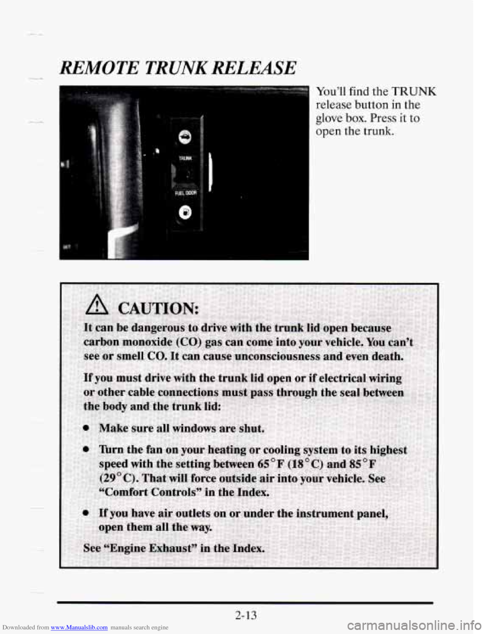 CADILLAC SEVILLE 1995 4.G Owners Manual Downloaded from www.Manualslib.com manuals search engine REMOTE TRUNK RELEASE 
1 You’ll find the TRUNK 
release  button  in the 
glove 
box. Press it to 
open  the  trunk. 
2-13   
