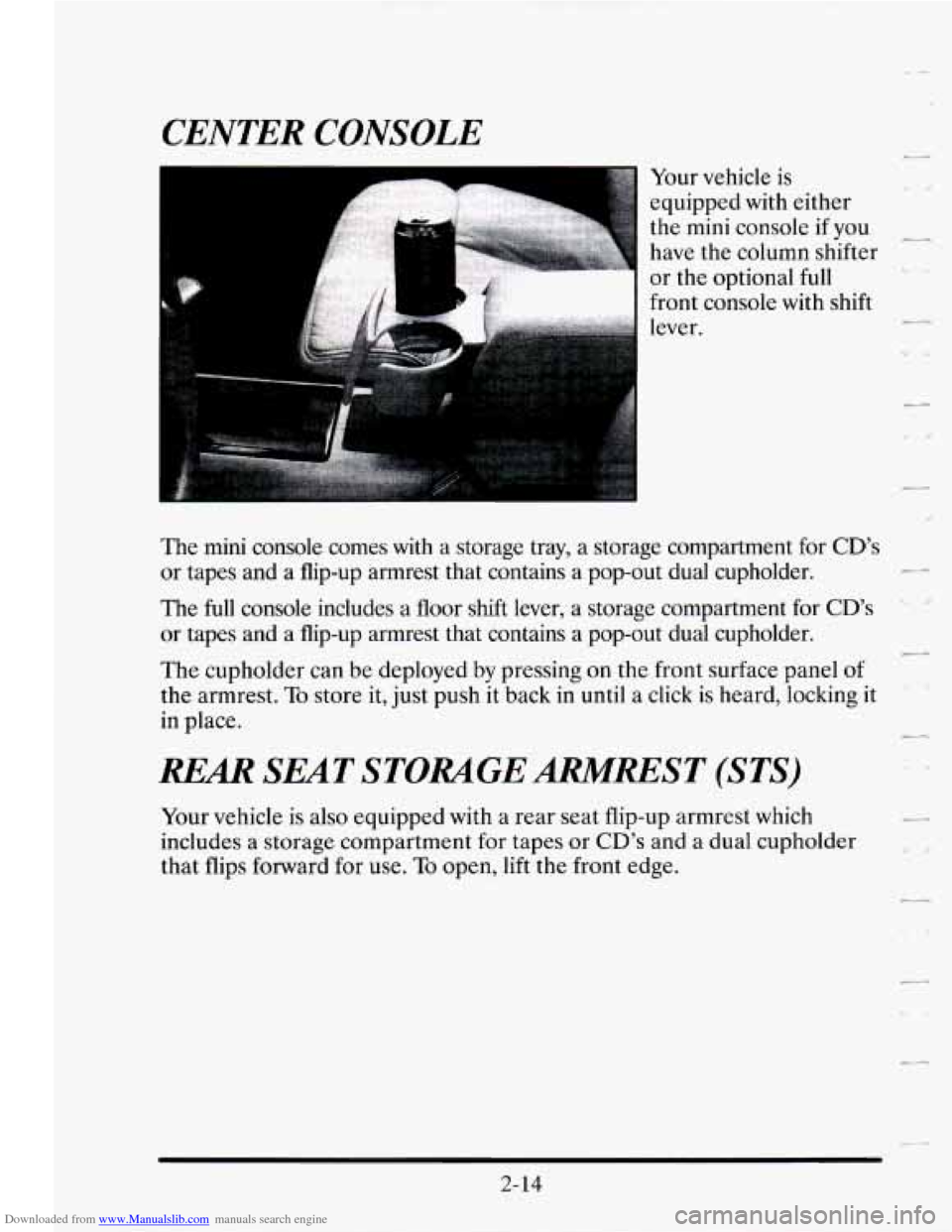 CADILLAC SEVILLE 1995 4.G Owners Manual Downloaded from www.Manualslib.com manuals search engine CENTER  CONSOLE 
r 
L 
r- 
Your  vehicle  is 
equipped  with either 
the  mini  console 
if you c9 
have  the column  shifter 
or  the  optiona