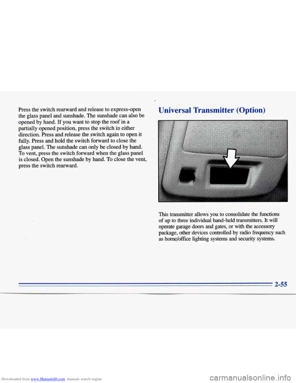 CADILLAC ELDORADO 1996 10.G Owners Manual Downloaded from www.Manualslib.com manuals search engine (I I 
I 
I 
Press  the  switch  rearward  and  release  to  express-open 
the glass  panel  and  sunshade.  The sunshade  can 
also be 
opened 