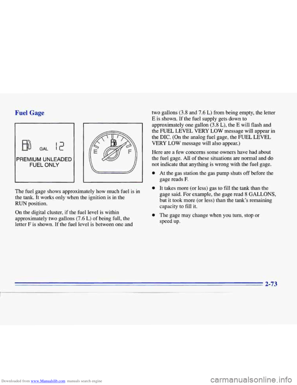 CADILLAC ELDORADO 1996 10.G Owners Manual Downloaded from www.Manualslib.com manuals search engine Fuel Gage
GAL
PREMIUM UNLEADED
FUEL ONLY
The fuel gage shows approximately how much fuel is in
the tank. It works only when the i CADILLAC ELDORADO 1996 10.G Owners Manual Downloaded from www.Manualslib.com manuals search engine Fuel Gage
GAL
PREMIUM UNLEADED
FUEL ONLY
The fuel gage shows approximately how much fuel is in
the tank. It works only when the i