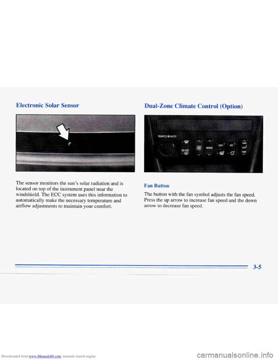 CADILLAC ELDORADO 1996 10.G Owners Manual Downloaded from www.Manualslib.com manuals search engine Electronic  Solar Sensor 
The sensor monitors  the  sun’s solar radiation and  is 
located on  top  of  the instrument panel near the 
windsh