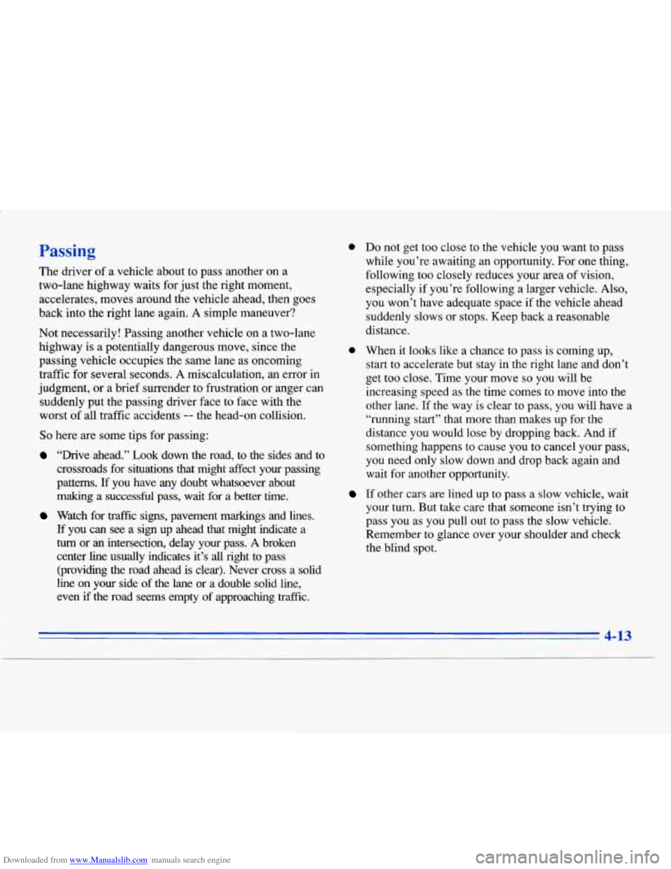 CADILLAC ELDORADO 1996 10.G Owners Manual Downloaded from www.Manualslib.com manuals search engine Passing
The driver of a vehicle about to pass another on a
two-lane highway waits for just the right moment,
accelerates, moves a CADILLAC ELDORADO 1996 10.G Owners Manual Downloaded from www.Manualslib.com manuals search engine Passing
The driver of a vehicle about to pass another on a
two-lane highway waits for just the right moment,
accelerates, moves a
