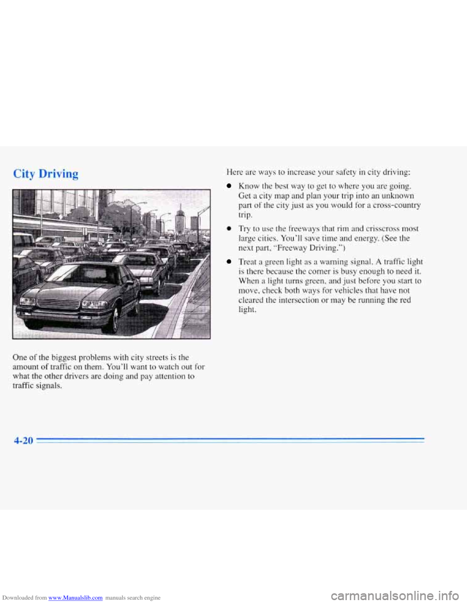 CADILLAC ELDORADO 1996 10.G Owners Manual Downloaded from www.Manualslib.com manuals search engine City Drivirm 
One of the biggest problems  with  city streets is  the 
amount 
of traffic  on them. You’ll want to watch out for 
what  the o
