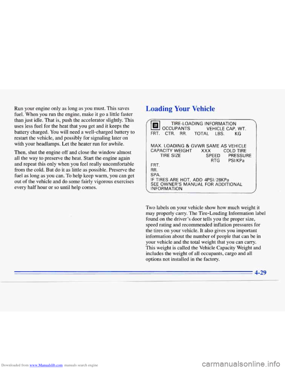 CADILLAC ELDORADO 1996 10.G Owners Manual Downloaded from www.Manualslib.com manuals search engine Run your engine only as long as you must. This saves
fuel. When you run the engine, make it go a little faster
than just idle. CADILLAC ELDORADO 1996 10.G Owners Manual Downloaded from www.Manualslib.com manuals search engine Run your engine only as long as you must. This saves
fuel. When you run the engine, make it go a little faster
than just idle.