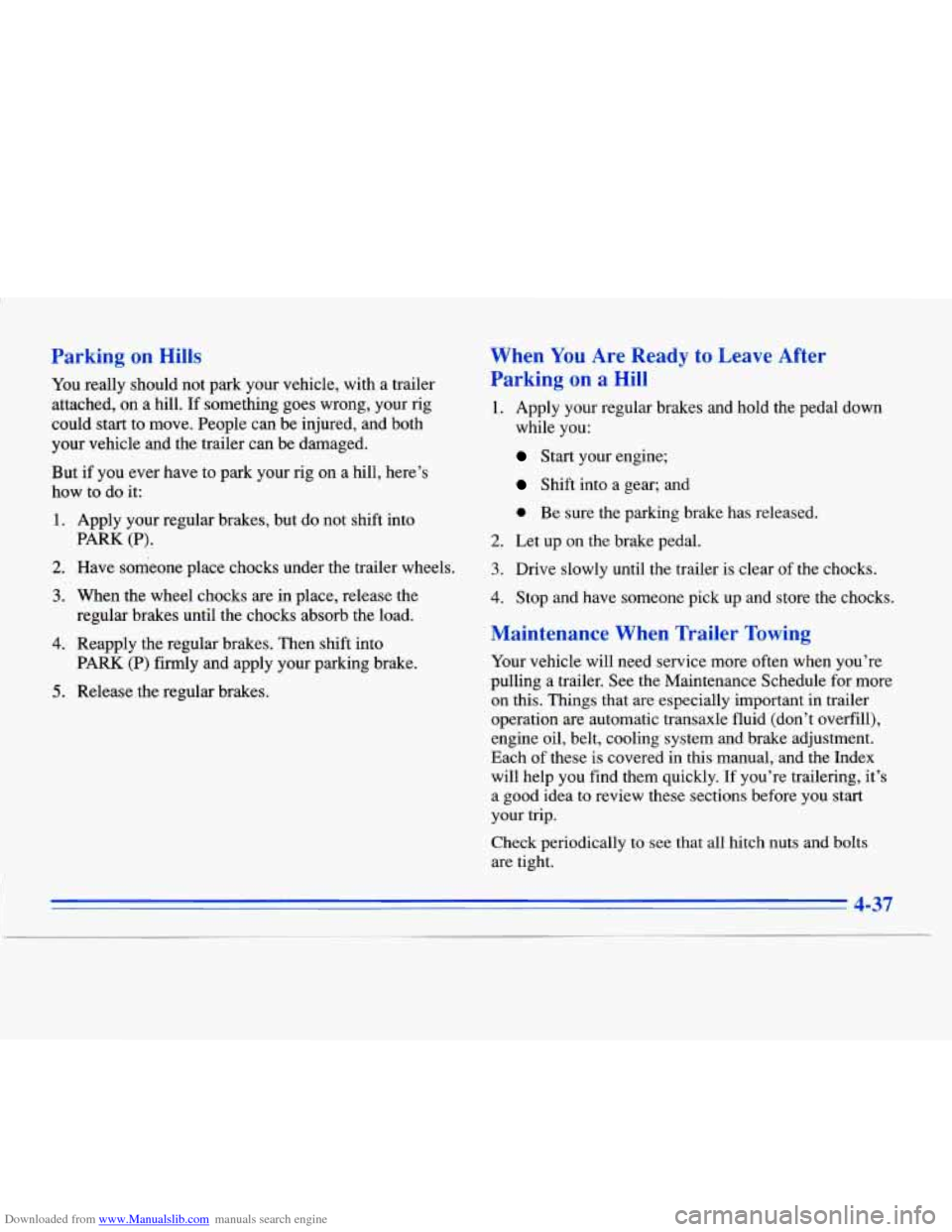 CADILLAC ELDORADO 1996 10.G Owners Manual Downloaded from www.Manualslib.com manuals search engine Parking on Hills
You really should not park your vehicle, with a trailer
attached, on
a hill. If something goes wrong, your r CADILLAC ELDORADO 1996 10.G Owners Manual Downloaded from www.Manualslib.com manuals search engine Parking on Hills
You really should not park your vehicle, with a trailer
attached, on
a hill. If something goes wrong, your r