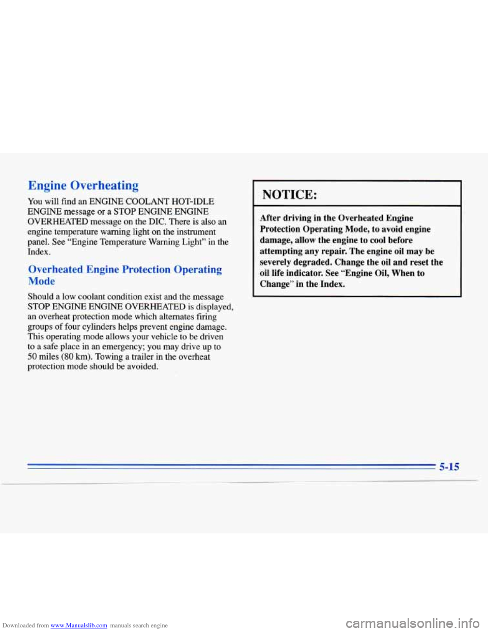 CADILLAC ELDORADO 1996 10.G Owners Manual Downloaded from www.Manualslib.com manuals search engine Engine Overheating
You will find an ENGINE COOLANT HOT-IDLE
ENGINE message or a
STOP ENGINE ENGINE
OVERHEATED message
on the DI CADILLAC ELDORADO 1996 10.G Owners Manual Downloaded from www.Manualslib.com manuals search engine Engine Overheating
You will find an ENGINE COOLANT HOT-IDLE
ENGINE message or a
STOP ENGINE ENGINE
OVERHEATED message
on the DI