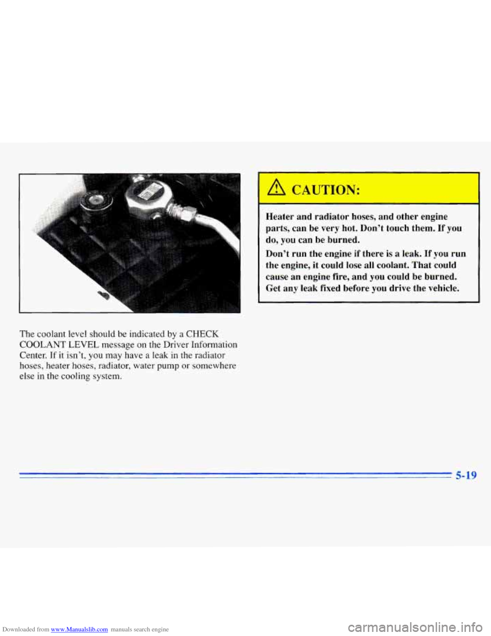 CADILLAC ELDORADO 1996 10.G Owners Manual Downloaded from www.Manualslib.com manuals search engine The  coolant  level  should be indicated  by a CHECK 
COOLANT LEVEL  message  on  the  Driver  Information 
Center.  If 
it isn’t, you may  h