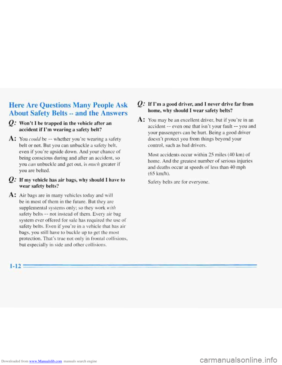 CADILLAC ELDORADO 1996 10.G Owners Manual Downloaded from www.Manualslib.com manuals search engine Here Are Questions Many People Ask
About Safety Belts -- and the Answers
Q: Won’t I be trapped in the vehicle after an
accident i CADILLAC ELDORADO 1996 10.G Owners Manual Downloaded from www.Manualslib.com manuals search engine Here Are Questions Many People Ask
About Safety Belts -- and the Answers
Q: Won’t I be trapped in the vehicle after an
accident i