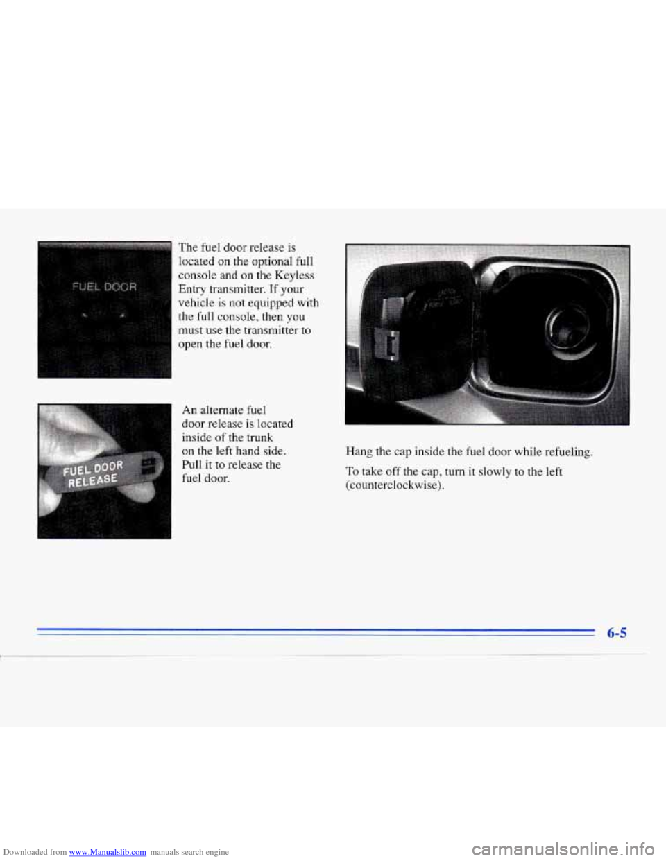 CADILLAC ELDORADO 1996 10.G Owners Manual Downloaded from www.Manualslib.com manuals search engine The  fuel  door  release  is located  on the  optional  full 
console  and 
on the  Keyless 
Entry  transmitter.  If your 
vehicle 
is not  equ