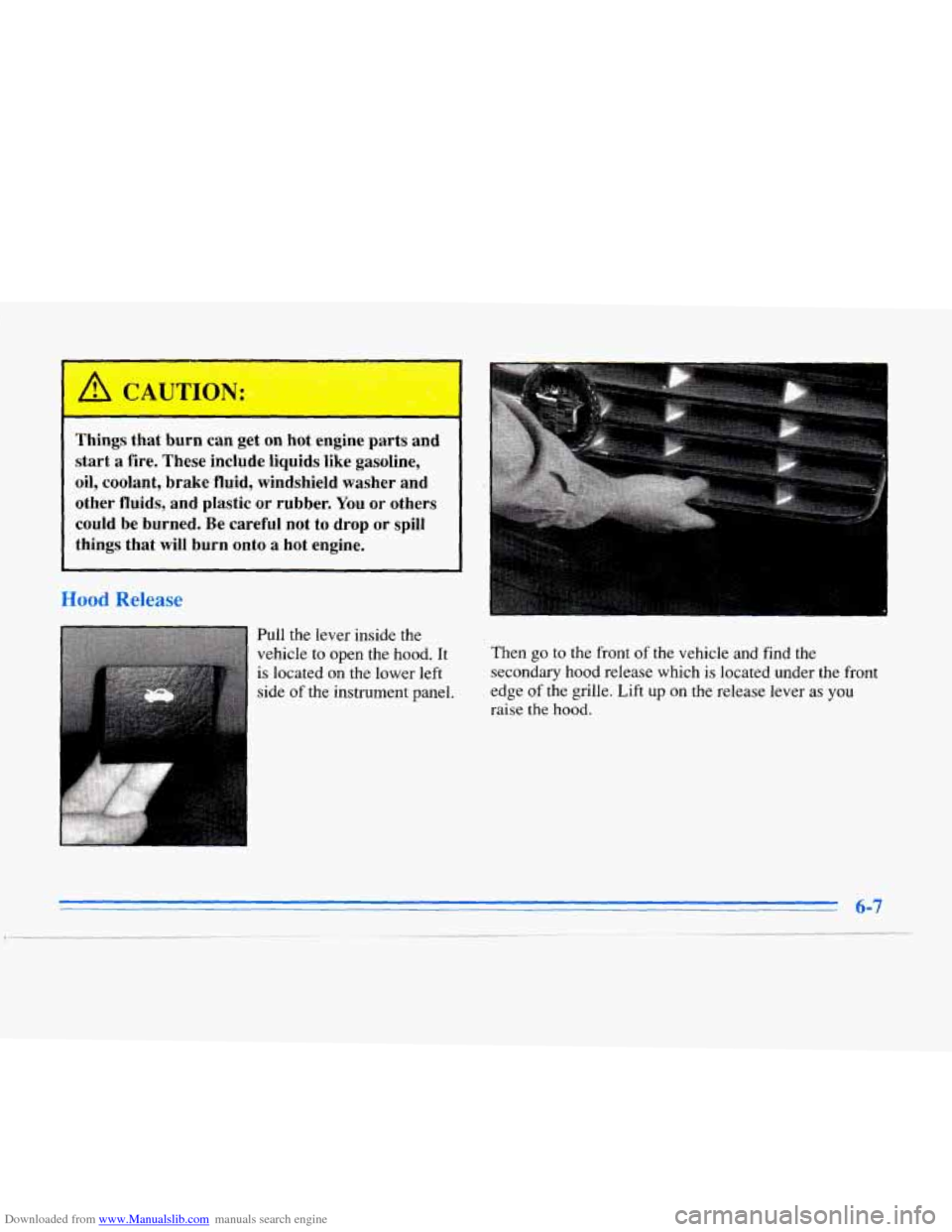 CADILLAC ELDORADO 1996 10.G Owners Manual Downloaded from www.Manualslib.com manuals search engine 1 
Things that  burn can get on hot  engine  parts  and 
start 
a fire.  These  include  liquids  like gasoline, 
oil,  coolant,  brake fluid, 