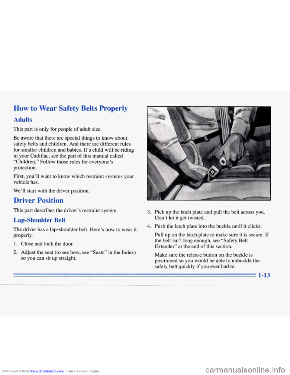 CADILLAC ELDORADO 1996 10.G Owners Manual Downloaded from www.Manualslib.com manuals search engine How to Wear Safety Belts Properly
Adults
This part is only for people of adult size.
Be aware that there are special things to know ab CADILLAC ELDORADO 1996 10.G Owners Manual Downloaded from www.Manualslib.com manuals search engine How to Wear Safety Belts Properly
Adults
This part is only for people of adult size.
Be aware that there are special things to know ab