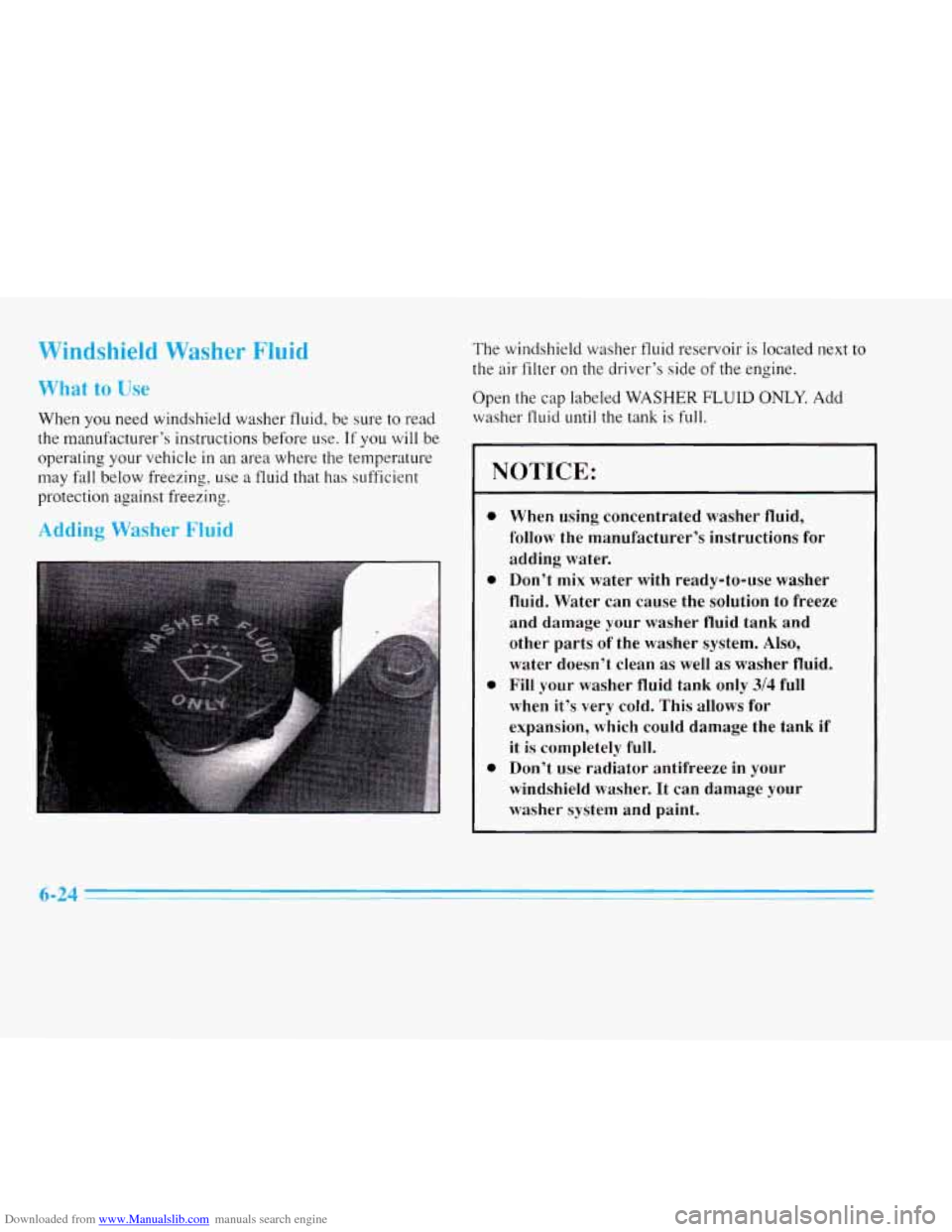 CADILLAC ELDORADO 1996 10.G Owners Manual Downloaded from www.Manualslib.com manuals search engine Windshield Washer Fluid
What to Use
When you need windshield washer fluid, be sure to read
the manufact.urer’s instructions before u CADILLAC ELDORADO 1996 10.G Owners Manual Downloaded from www.Manualslib.com manuals search engine Windshield Washer Fluid
What to Use
When you need windshield washer fluid, be sure to read
the manufact.urer’s instructions before u