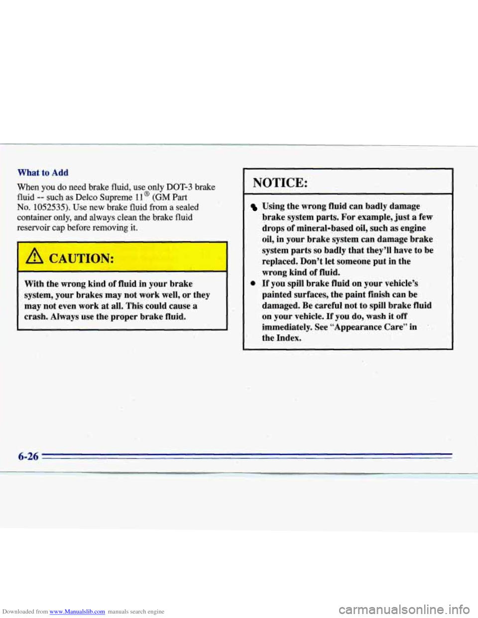 CADILLAC ELDORADO 1996 10.G Owners Manual Downloaded from www.Manualslib.com manuals search engine What to Add
When you do need brake fluid, use only DOT-3 brake
fluid
-- such.as Delco Supreme 11 @ (GM Part
No. 1052535). Use ne CADILLAC ELDORADO 1996 10.G Owners Manual Downloaded from www.Manualslib.com manuals search engine What to Add
When you do need brake fluid, use only DOT-3 brake
fluid
-- such.as Delco Supreme 11 @ (GM Part
No. 1052535). Use ne