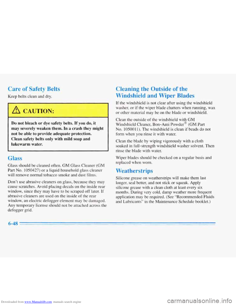 CADILLAC ELDORADO 1996 10.G Owners Manual Downloaded from www.Manualslib.com manuals search engine Care af Safety Belts
Keep belts clean and dry.
A CAUTION:
Do not bleach or dye safety belts. If you do, it
may severely weaken them.
In a CADILLAC ELDORADO 1996 10.G Owners Manual Downloaded from www.Manualslib.com manuals search engine Care af Safety Belts
Keep belts clean and dry.
A CAUTION:
Do not bleach or dye safety belts. If you do, it
may severely weaken them.
In a
