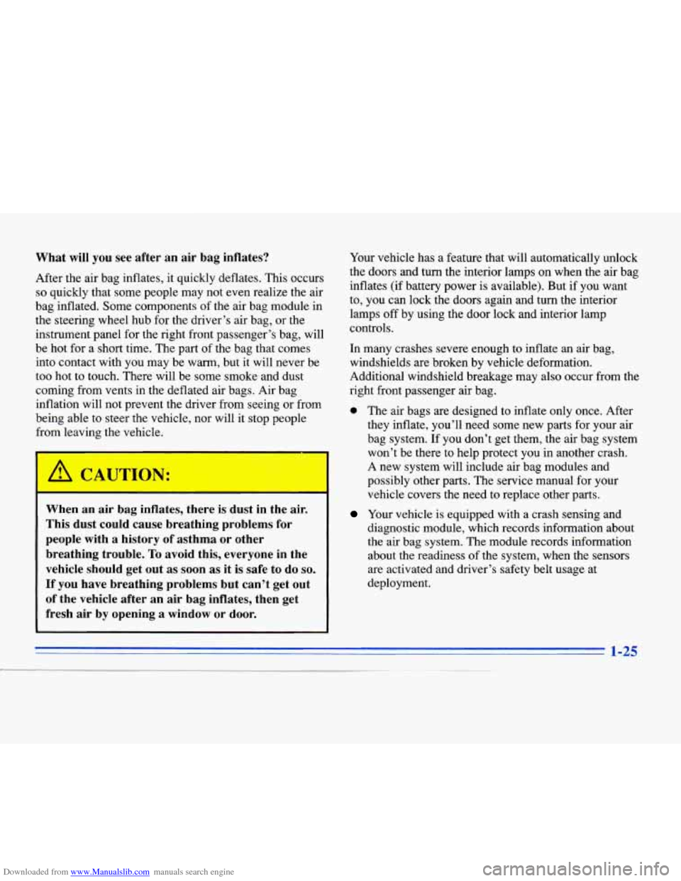 CADILLAC ELDORADO 1996 10.G Owners Manual Downloaded from www.Manualslib.com manuals search engine What will you see after an air bag inflates?
After the air bag inflates, it quickly deflates. This occurs
so quickly that some people CADILLAC ELDORADO 1996 10.G Owners Manual Downloaded from www.Manualslib.com manuals search engine What will you see after an air bag inflates?
After the air bag inflates, it quickly deflates. This occurs
so quickly that some people