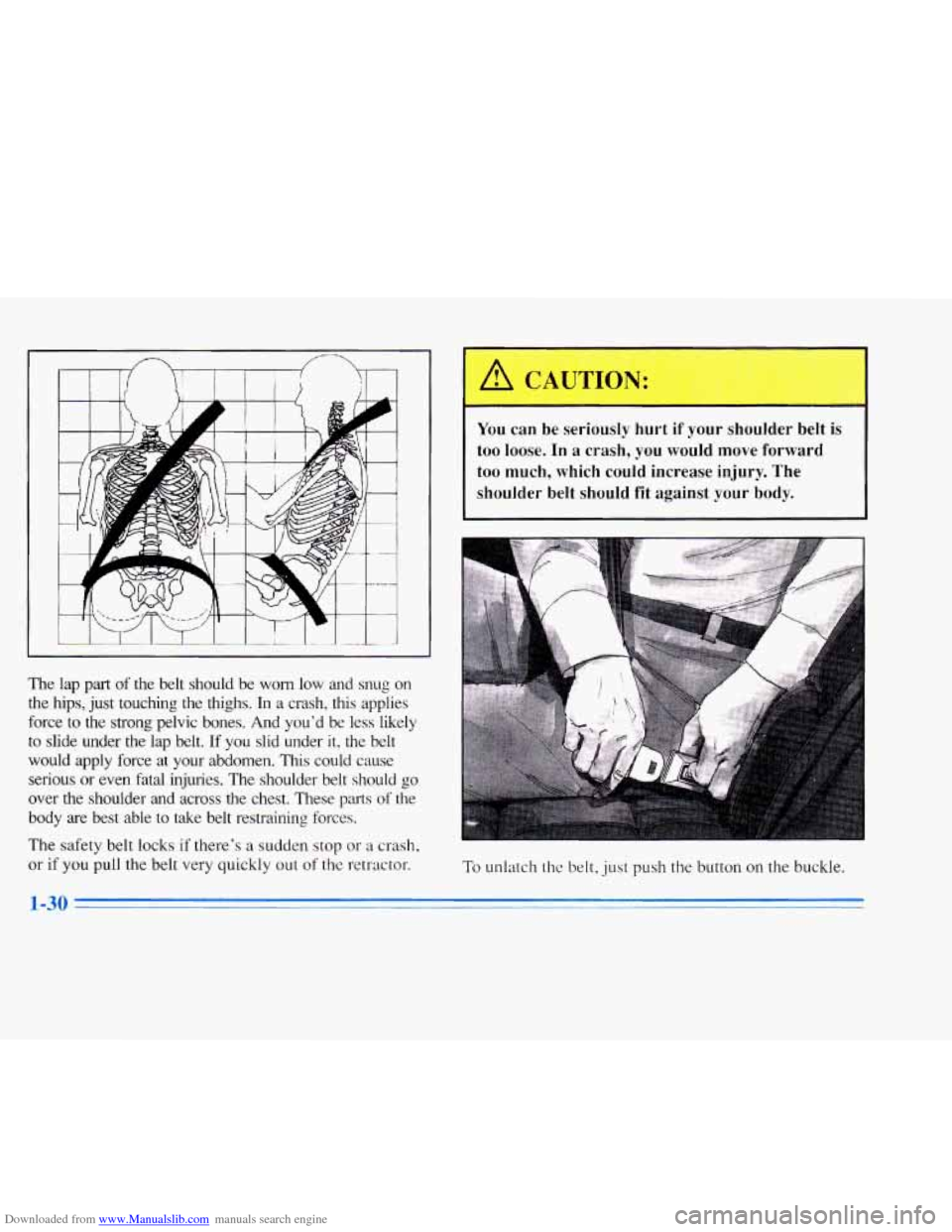 CADILLAC ELDORADO 1996 10.G Owners Manual Downloaded from www.Manualslib.com manuals search engine The  lap  part of the  belt  should  be  worn  low  and  snug  on 
the  hips,  just  touching  the  thighs. 
In a  crash,  this  applies 
force