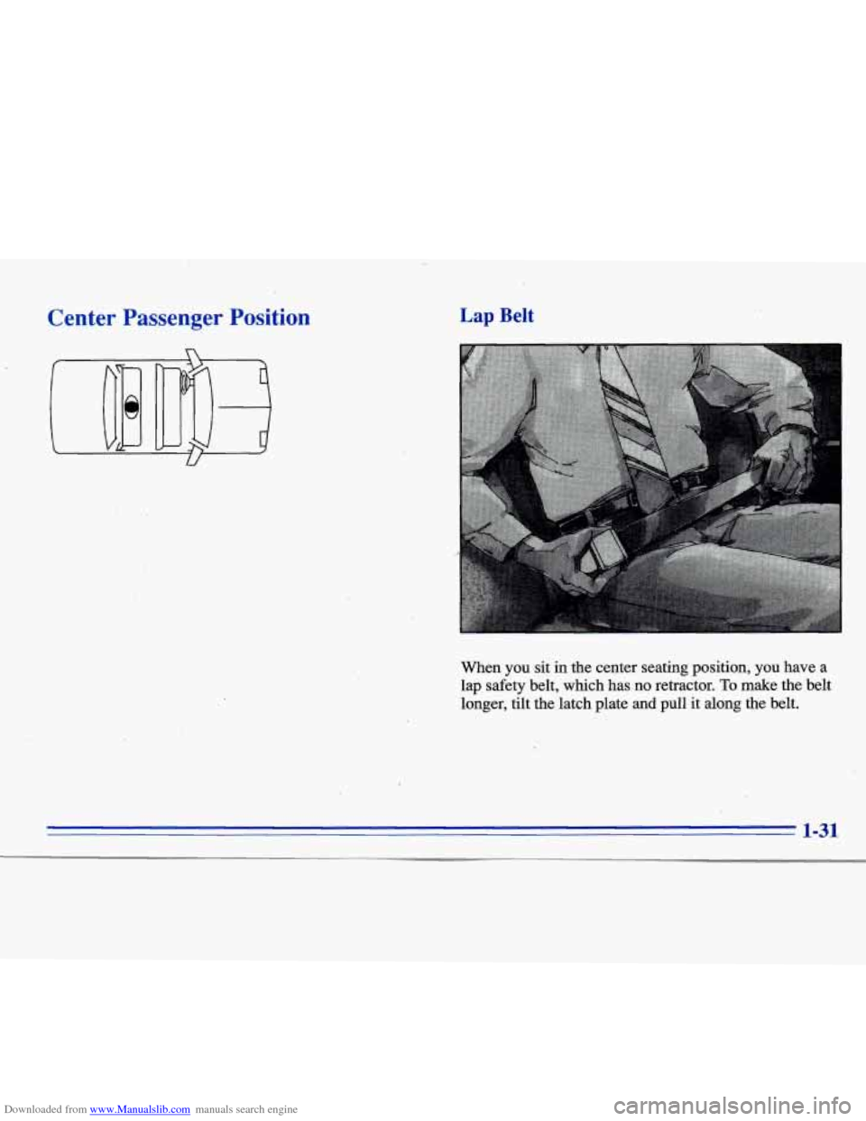 CADILLAC ELDORADO 1996 10.G Owners Manual Downloaded from www.Manualslib.com manuals search engine Center  Passenger  Position 
- 
Y 
Lap Belt 
When  you  sit in the  center  seating  position,  you  have  a 
lap  safety  belt,  which  has  n