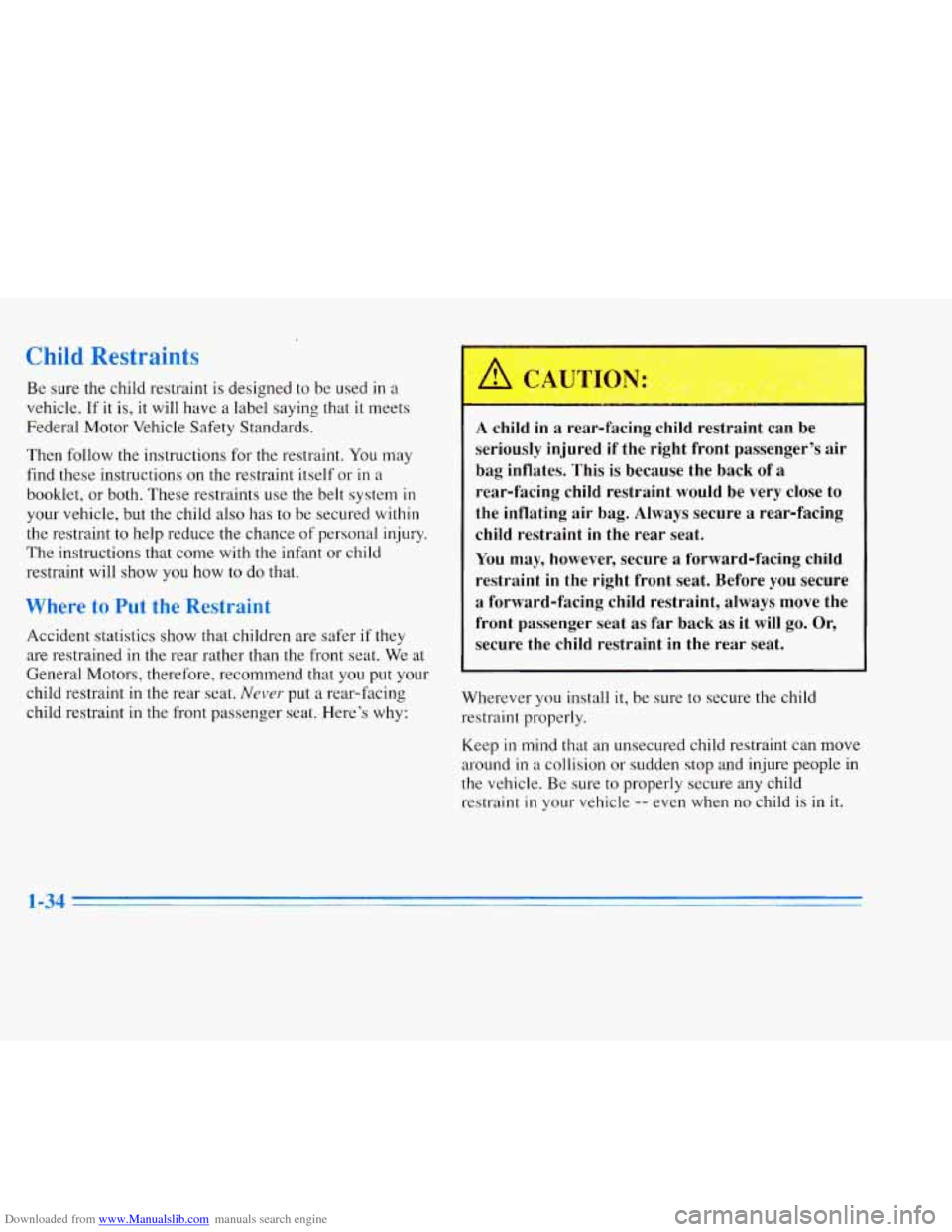 CADILLAC ELDORADO 1996 10.G Owners Manual Downloaded from www.Manualslib.com manuals search engine Child Restraints
Be sure the child restraint is designed to be used in a
vehicle. If it is, it will have a label saying that it CADILLAC ELDORADO 1996 10.G Owners Manual Downloaded from www.Manualslib.com manuals search engine Child Restraints
Be sure the child restraint is designed to be used in a
vehicle. If it is, it will have a label saying that it