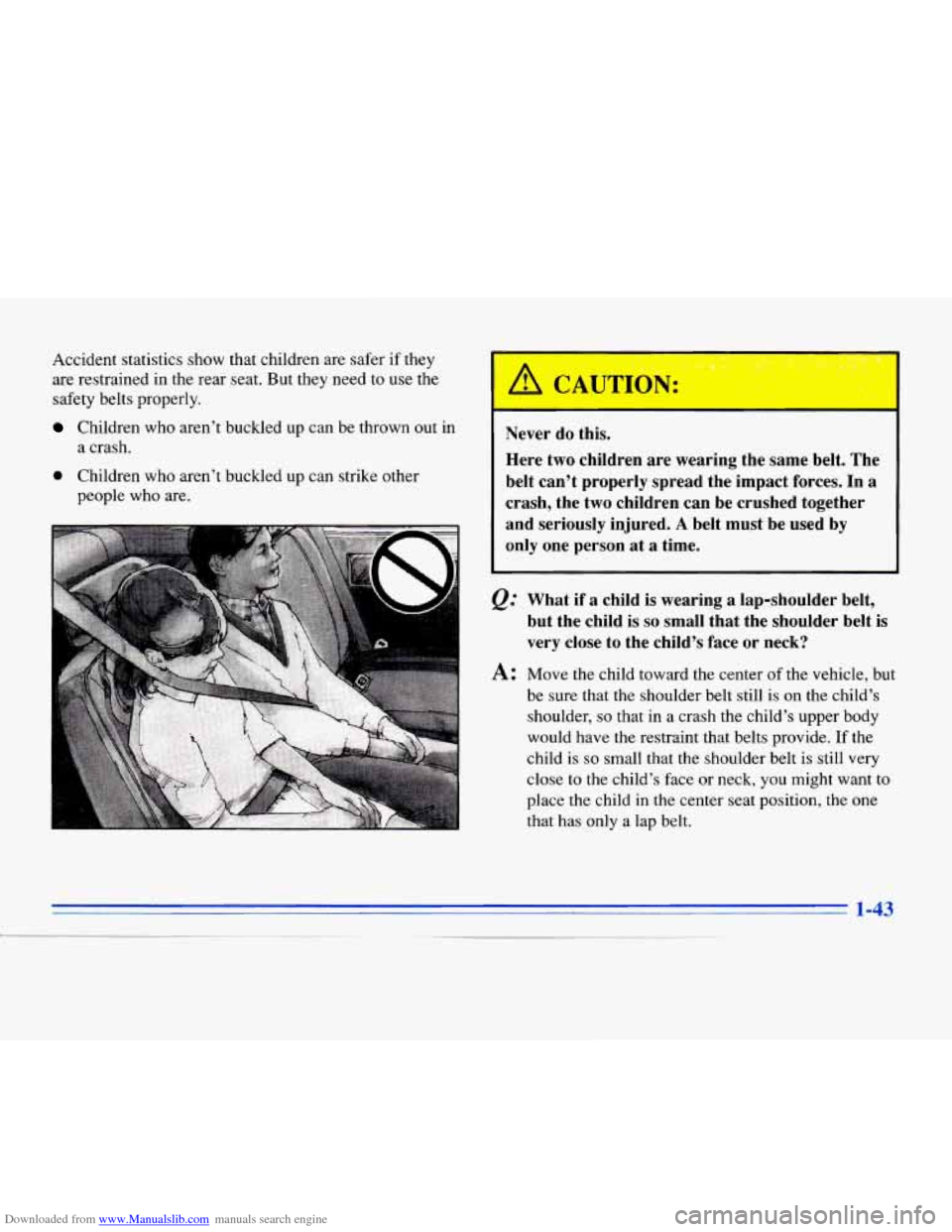 CADILLAC ELDORADO 1996 10.G Owners Manual Downloaded from www.Manualslib.com manuals search engine Accident statistics show that children are safer if they
are restrained in the rear seat. But they need to use the
safety belts properly. CADILLAC ELDORADO 1996 10.G Owners Manual Downloaded from www.Manualslib.com manuals search engine Accident statistics show that children are safer if they
are restrained in the rear seat. But they need to use the
safety belts properly.