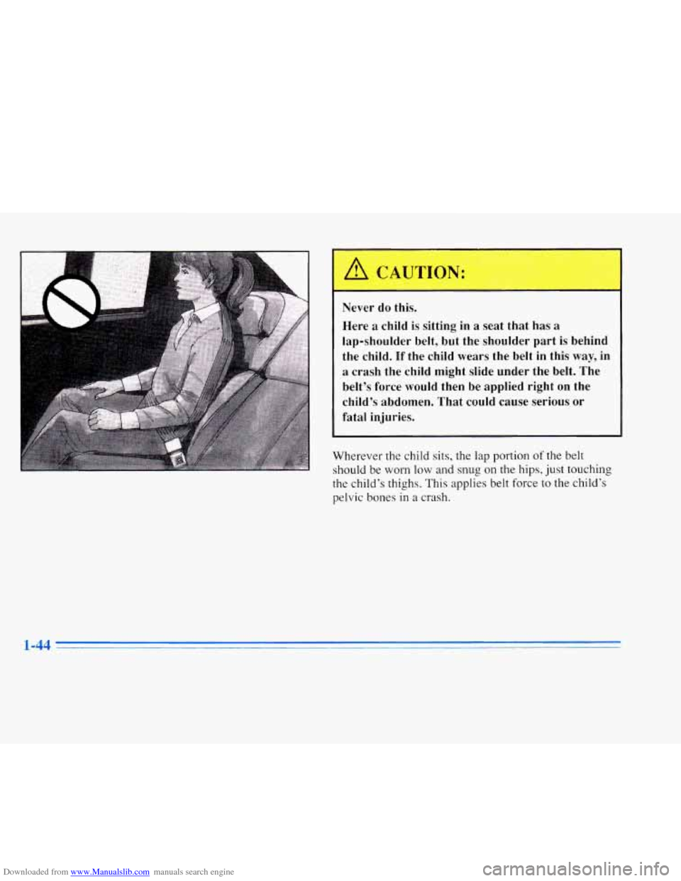 CADILLAC ELDORADO 1996 10.G Owners Manual Downloaded from www.Manualslib.com manuals search engine I Never do this. 
Here  a  child 
is sitting in a seat that  has a 
lap-shoulder  belt, but  the  shoulder  part  is behind 
the  child.  If th