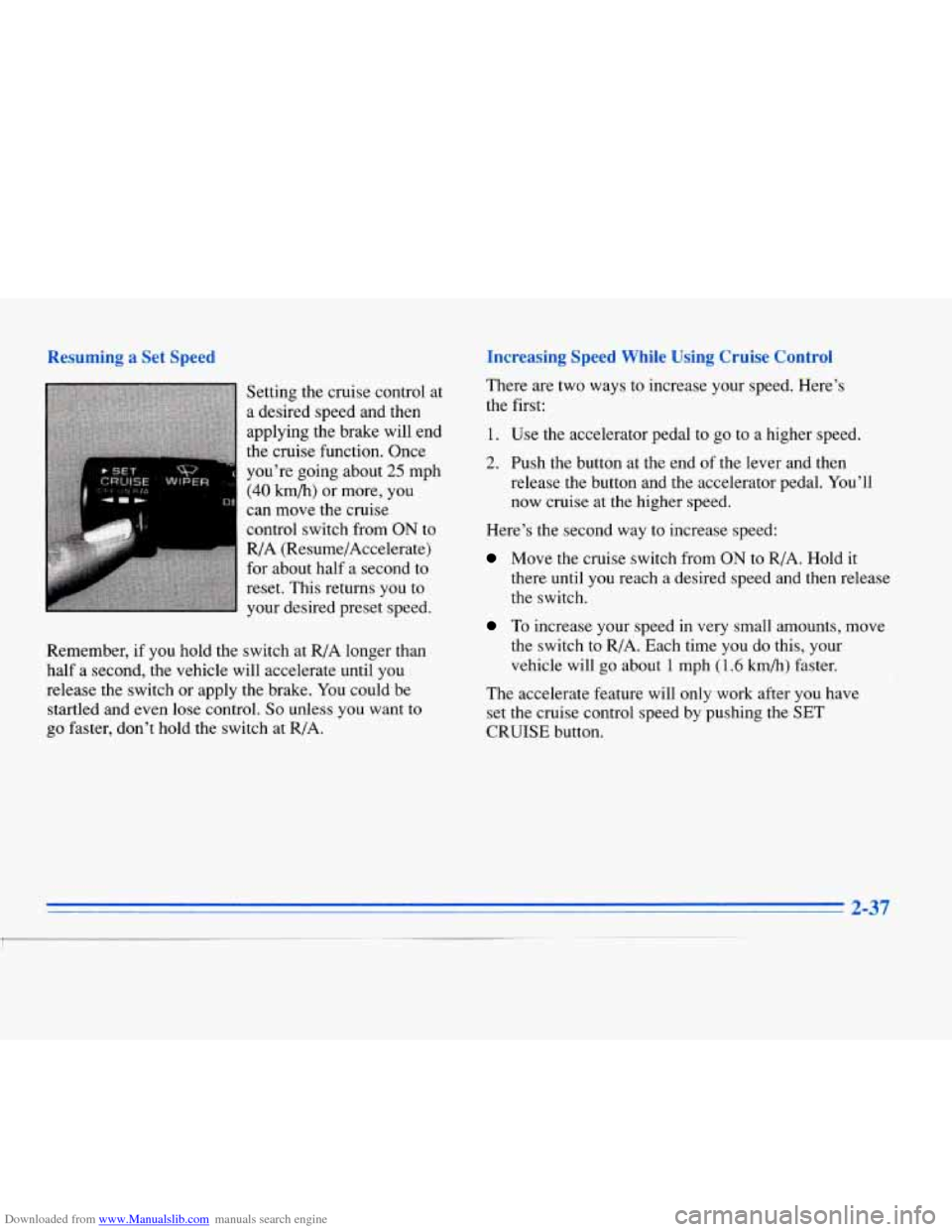 CADILLAC ELDORADO 1996 10.G Owners Manual Downloaded from www.Manualslib.com manuals search engine Kernember, if you hold the Setting the
cruise control at
a desired speed and then
applying the brake will end
the cruise function. Once CADILLAC ELDORADO 1996 10.G Owners Manual Downloaded from www.Manualslib.com manuals search engine Kernember, if you hold the Setting the
cruise control at
a desired speed and then
applying the brake will end
the cruise function. Once