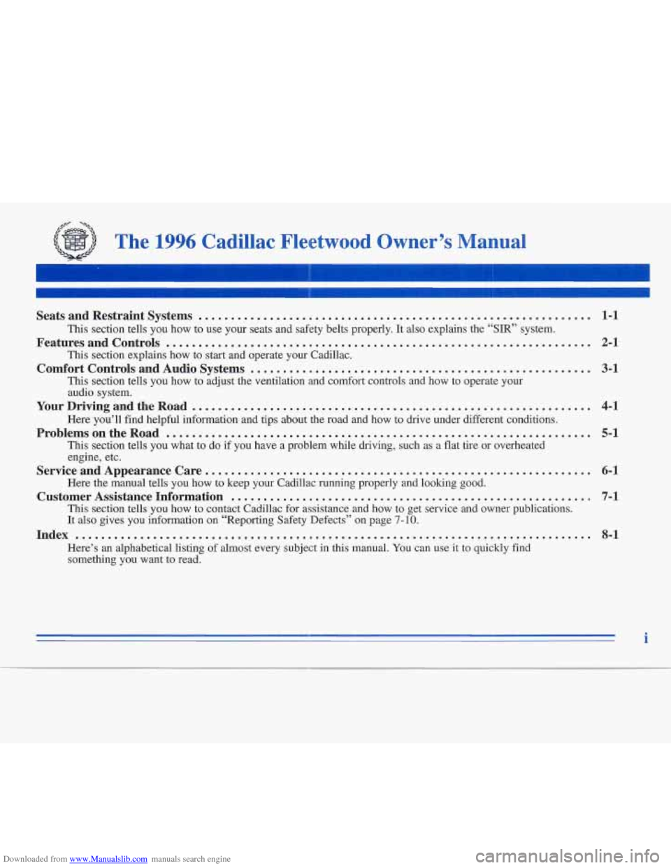 CADILLAC FLEETWOOD 1996 2.G Owners Manual Downloaded from www.Manualslib.com manuals search engine /F -as
The 1996 Cadillac Fleetwood Owner’s Manual
Seats and Restraint Systems ......................................................... CADILLAC FLEETWOOD 1996 2.G Owners Manual Downloaded from www.Manualslib.com manuals search engine /F -as
The 1996 Cadillac Fleetwood Owner’s Manual
Seats and Restraint Systems .........................................................