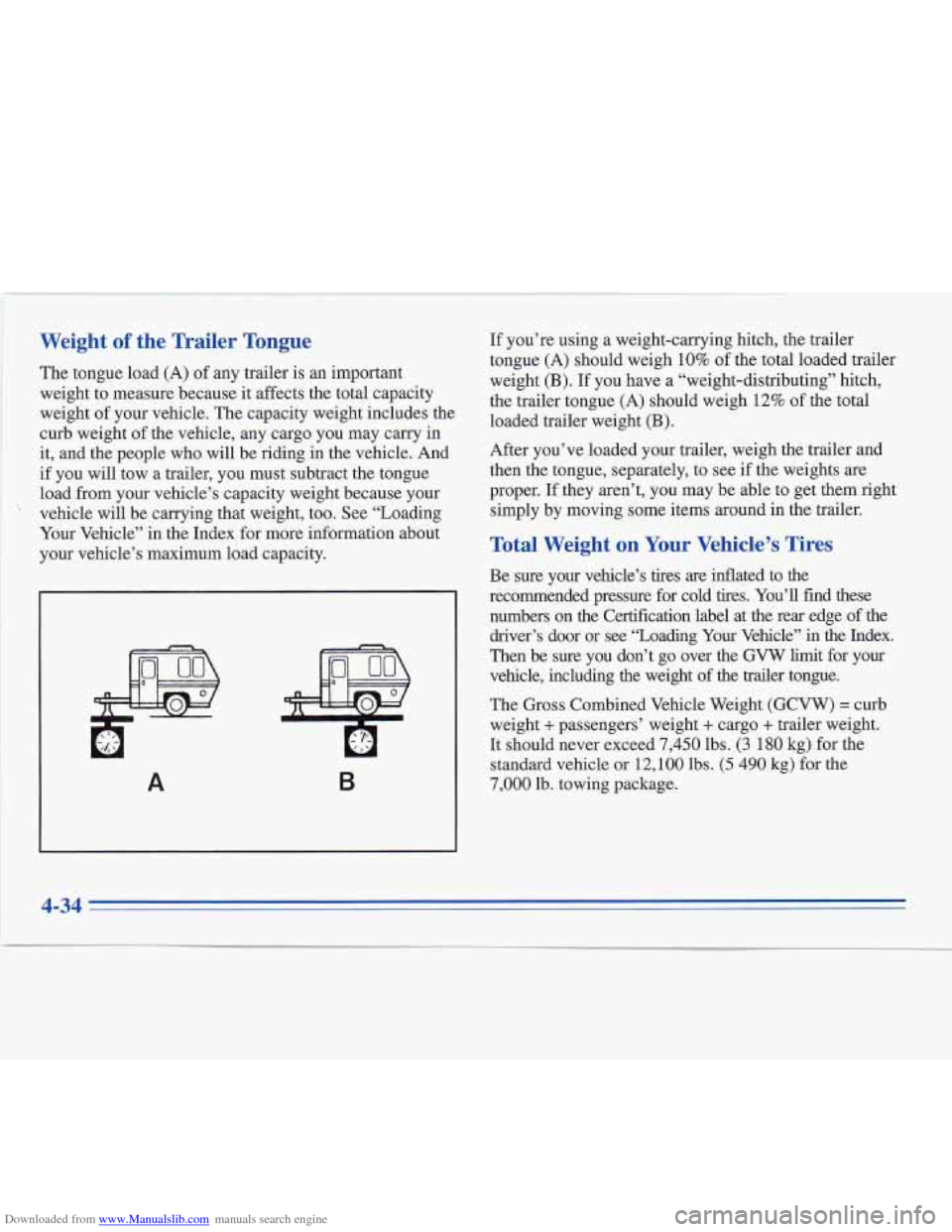 CADILLAC FLEETWOOD 1996 2.G Owners Manual Downloaded from www.Manualslib.com manuals search engine Weight of the Trailer Tongue
The tongue load (A) of any trailer is an important
weight to measure because it affects the total capacity CADILLAC FLEETWOOD 1996 2.G Owners Manual Downloaded from www.Manualslib.com manuals search engine Weight of the Trailer Tongue
The tongue load (A) of any trailer is an important
weight to measure because it affects the total capacity