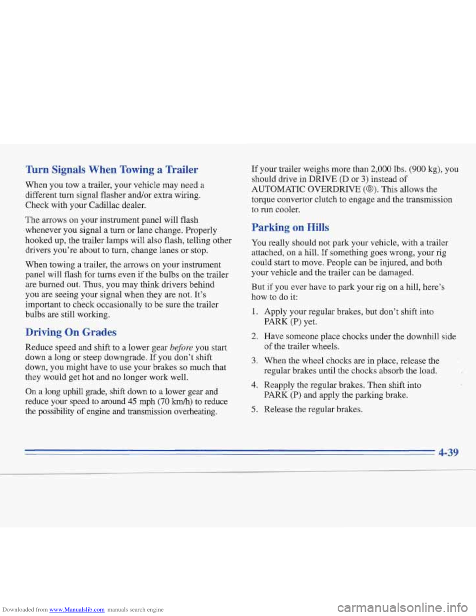 CADILLAC FLEETWOOD 1996 2.G Owners Manual Downloaded from www.Manualslib.com manuals search engine Turn Signals When Towing a Trailer
When you tow a trailer, your vehicle may need a
different turn signal flasher and/or extra wiring.
CADILLAC FLEETWOOD 1996 2.G Owners Manual Downloaded from www.Manualslib.com manuals search engine Turn Signals When Towing a Trailer
When you tow a trailer, your vehicle may need a
different turn signal flasher and/or extra wiring.