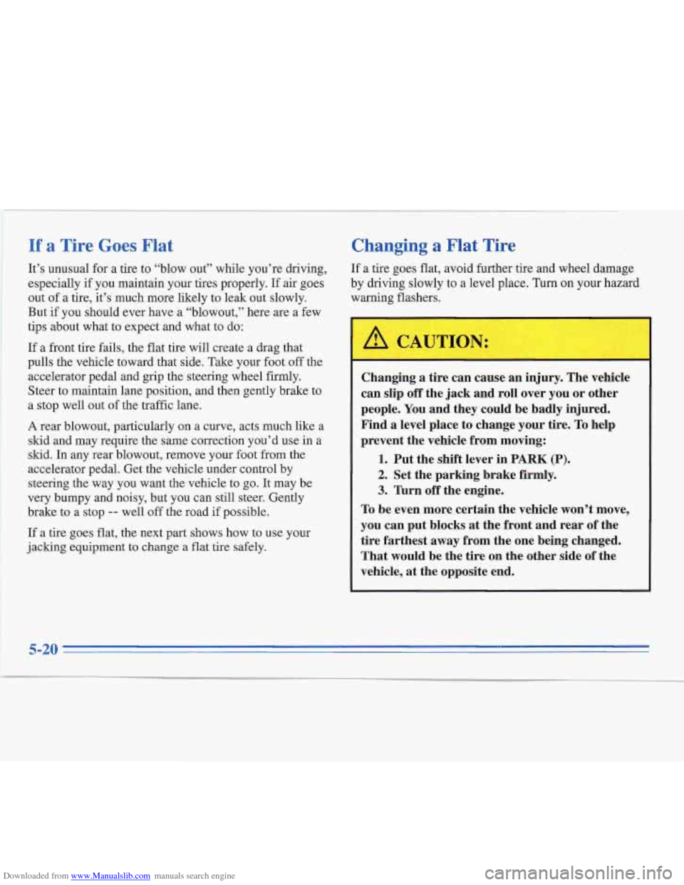 CADILLAC FLEETWOOD 1996 2.G Owners Manual Downloaded from www.Manualslib.com manuals search engine If a Tire Goes Flat
It’s unusual for a tire to “blow out” while you’re driving,
especially if you maintain your tires properly. I CADILLAC FLEETWOOD 1996 2.G Owners Manual Downloaded from www.Manualslib.com manuals search engine If a Tire Goes Flat
It’s unusual for a tire to “blow out” while you’re driving,
especially if you maintain your tires properly. I