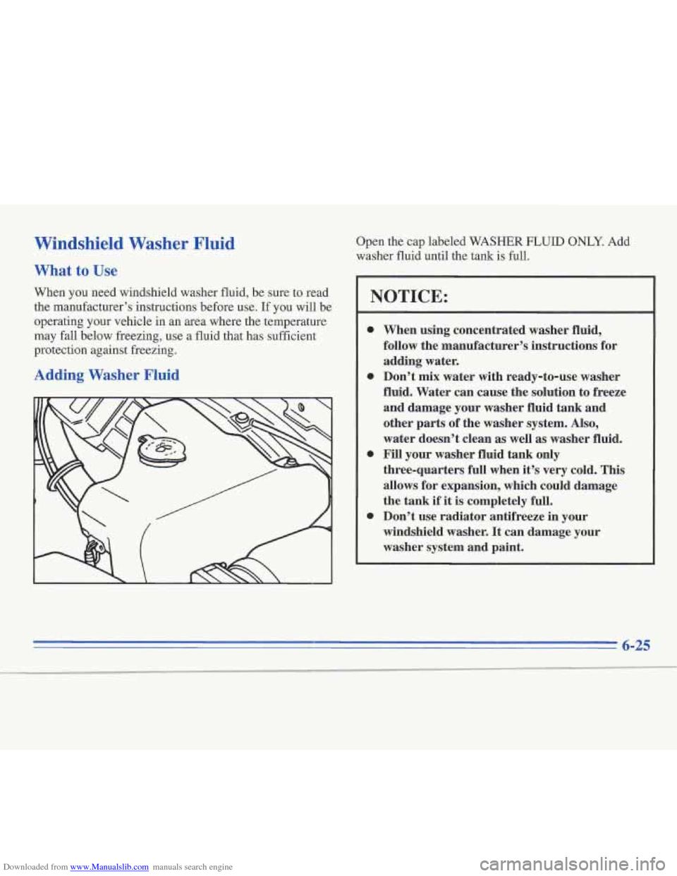 CADILLAC FLEETWOOD 1996 2.G Owners Manual Downloaded from www.Manualslib.com manuals search engine Windshield Washer Fluid
What to Use
When you need windshield washer fluid, be sure to read
the manufacturer’s instructions before use. CADILLAC FLEETWOOD 1996 2.G Owners Manual Downloaded from www.Manualslib.com manuals search engine Windshield Washer Fluid
What to Use
When you need windshield washer fluid, be sure to read
the manufacturer’s instructions before use.