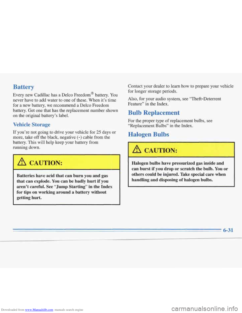 CADILLAC FLEETWOOD 1996 2.G Owners Manual Downloaded from www.Manualslib.com manuals search engine Battery
Every new Cadillac has a Delco Freedom@ battery. You
never have to add water to one of these. When it’s time
for
a new CADILLAC FLEETWOOD 1996 2.G Owners Manual Downloaded from www.Manualslib.com manuals search engine Battery
Every new Cadillac has a Delco Freedom@ battery. You
never have to add water to one of these. When it’s time
for
a new