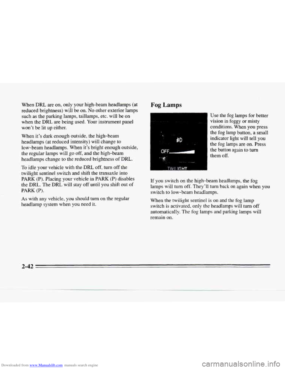 CADILLAC SEVILLE 1996 4.G Owners Manual Downloaded from www.Manualslib.com manuals search engine When DRL are on, only your high-beam headlamps (at
reduced brightness) will be on. No other exterior lamps
such
as the parking l CADILLAC SEVILLE 1996 4.G Owners Manual Downloaded from www.Manualslib.com manuals search engine When DRL are on, only your high-beam headlamps (at
reduced brightness) will be on. No other exterior lamps
such
as the parking l