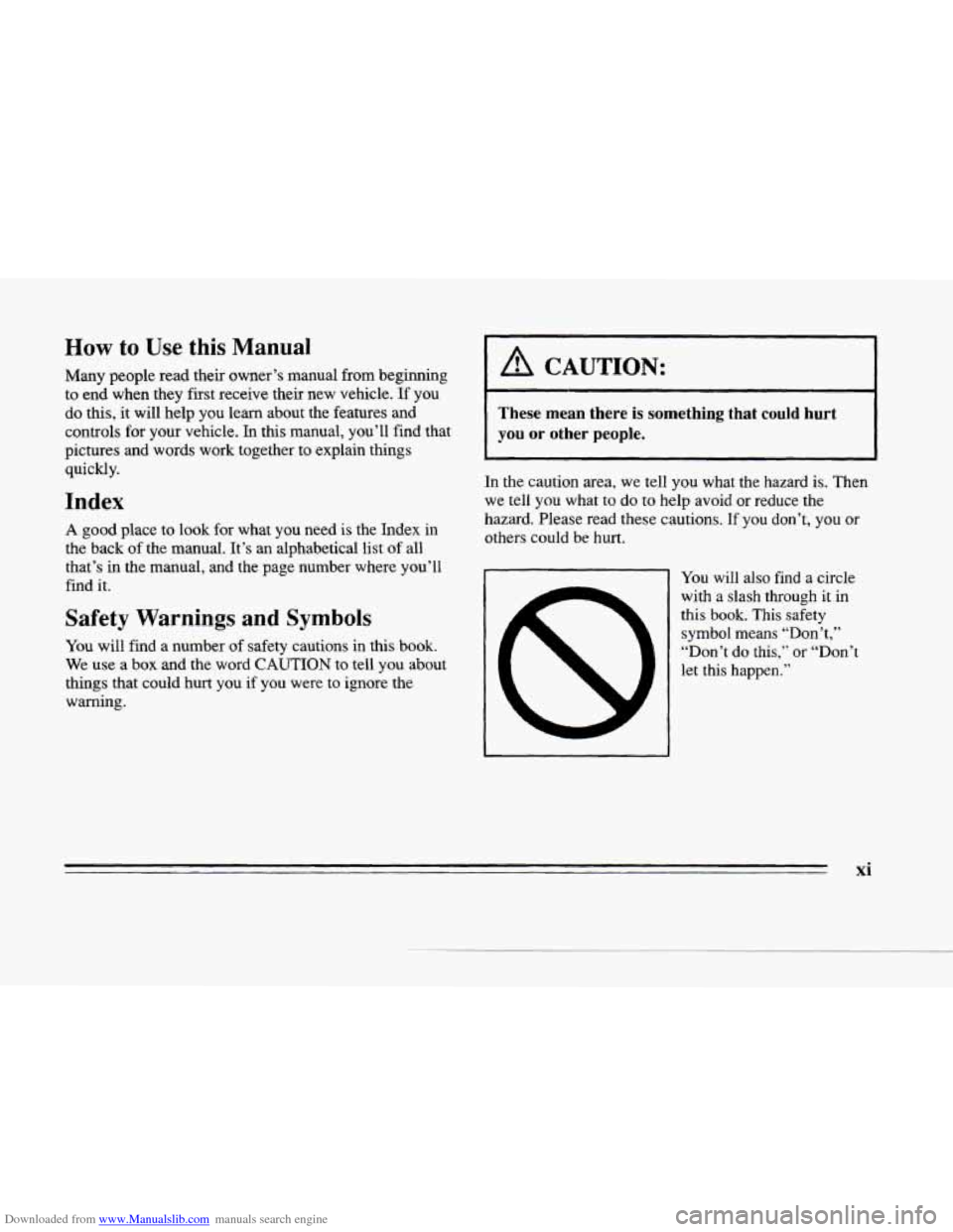 CADILLAC SEVILLE 1996 4.G Owners Manual Downloaded from www.Manualslib.com manuals search engine c
How to Use this Manual
Many people read their owner’s manual from beginning
to end when they first receive their new vehicle. If CADILLAC SEVILLE 1996 4.G Owners Manual Downloaded from www.Manualslib.com manuals search engine c
How to Use this Manual
Many people read their owner’s manual from beginning
to end when they first receive their new vehicle. If