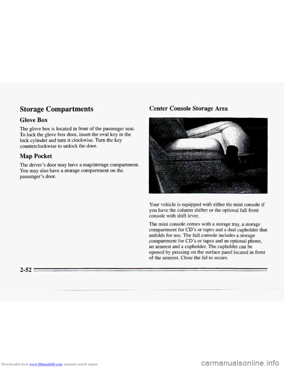 CADILLAC SEVILLE 1996 4.G Owners Manual Downloaded from www.Manualslib.com manuals search engine Storage Compartments 
Glove Box 
The glove  box  is  located in front of the  passenger  seat. 
To lock  the  glove  box  door,  insert  the  o