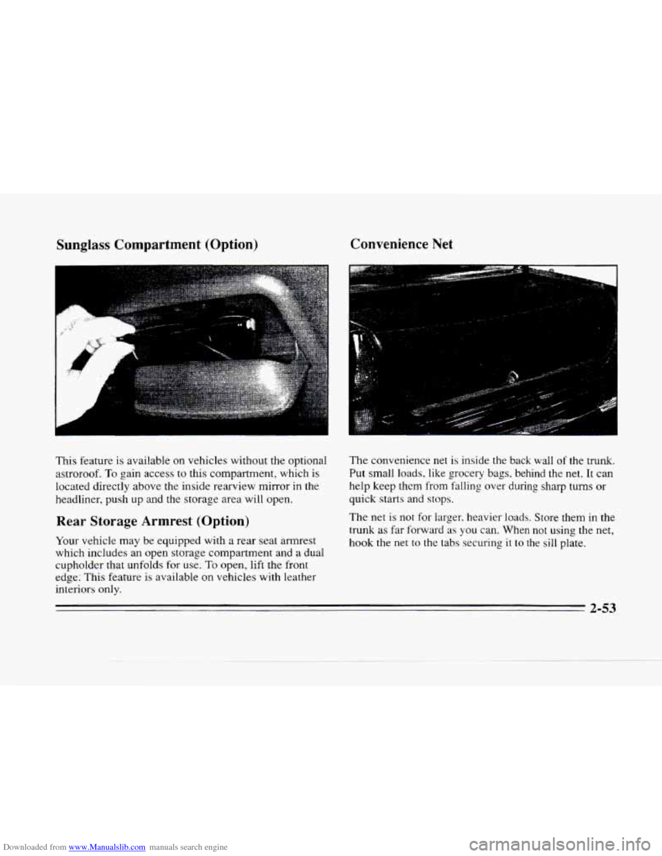 CADILLAC SEVILLE 1996 4.G Owners Manual Downloaded from www.Manualslib.com manuals search engine Sunglass Compartment  (Option) 
This feature is avai!able on vehicles without the optional 
astroroof. 
To gain  access to this compartment,  w