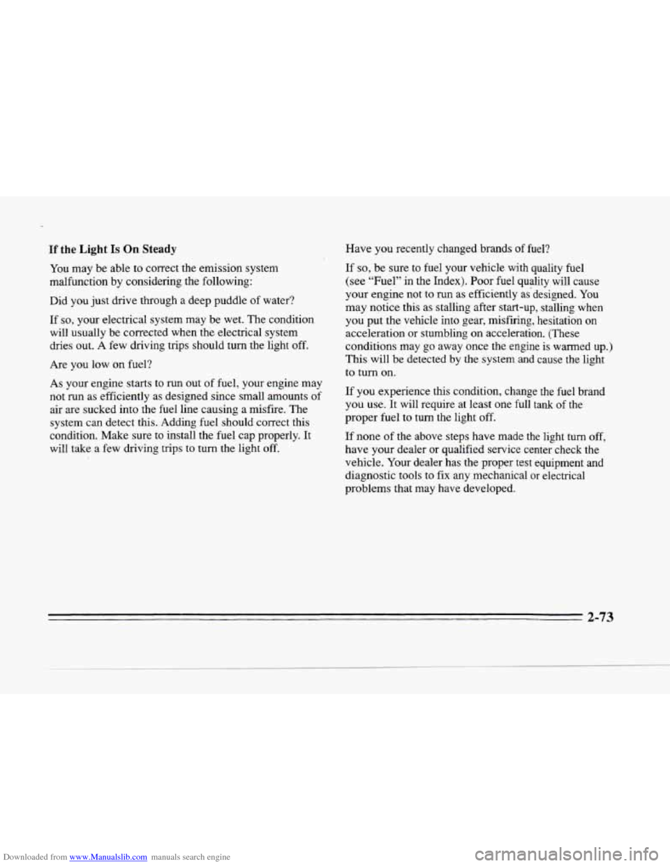 CADILLAC SEVILLE 1996 4.G Owners Manual Downloaded from www.Manualslib.com manuals search engine L
If the Light Is On Steady
You may be able to correct the emission system
malfunction by considering the following:
Did you just CADILLAC SEVILLE 1996 4.G Owners Manual Downloaded from www.Manualslib.com manuals search engine L
If the Light Is On Steady
You may be able to correct the emission system
malfunction by considering the following:
Did you just