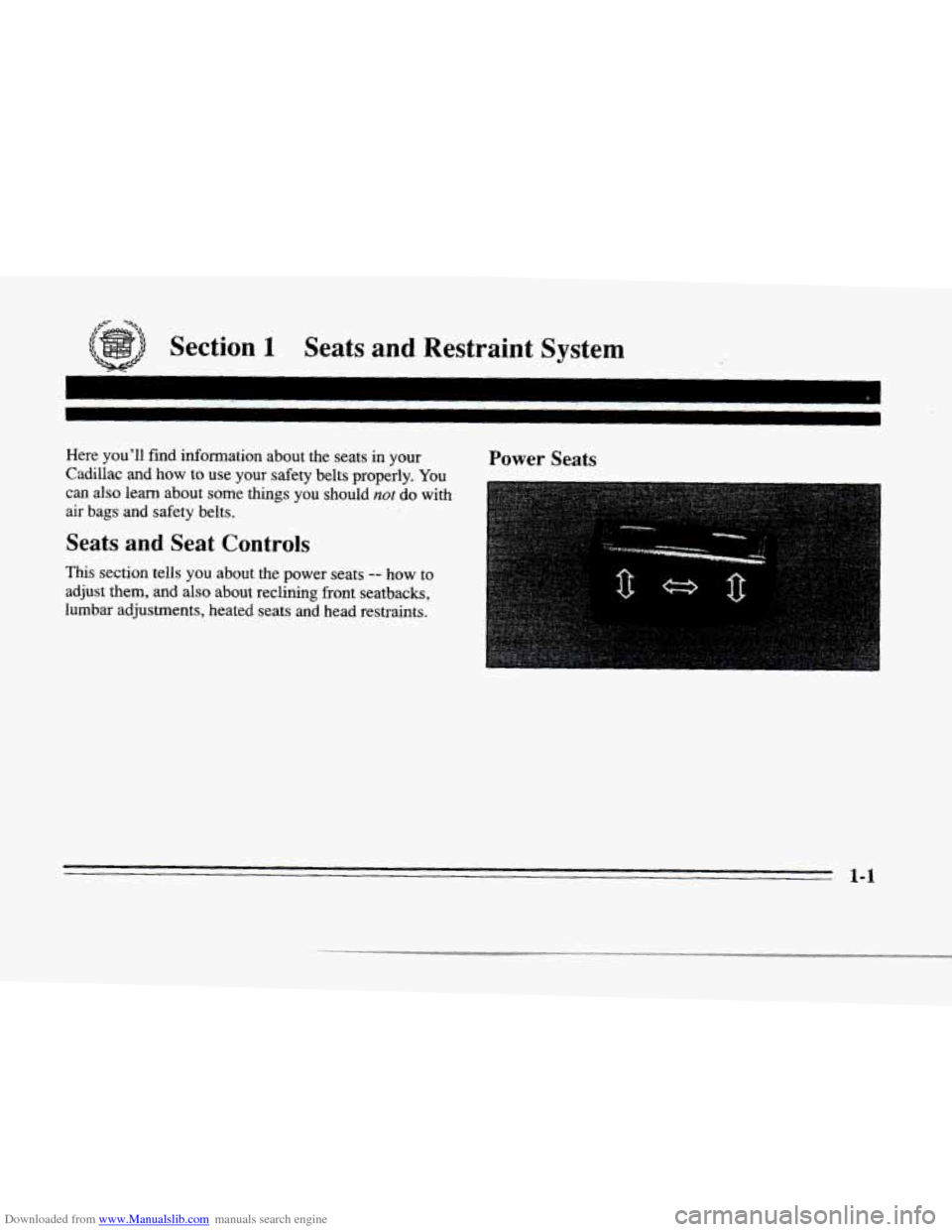 CADILLAC SEVILLE 1996 4.G Owners Manual Downloaded from www.Manualslib.com manuals search engine 1 
,-" -a4 
ction 1 Seats  and  Restraint  System 
Here youll  find information about the seats in your 
Cadillac  and 
how to use your safet