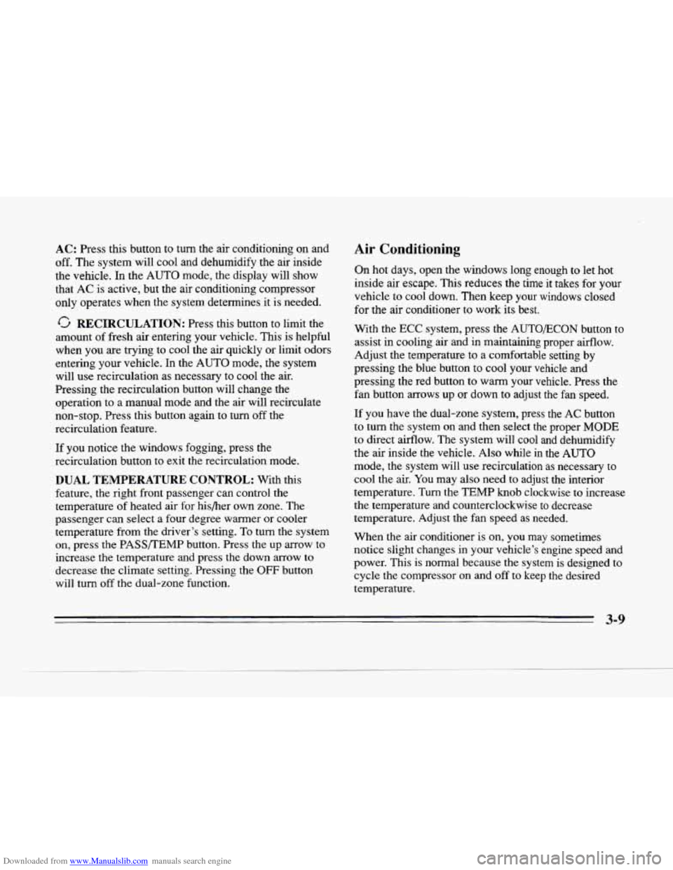 CADILLAC SEVILLE 1996 4.G Owners Manual Downloaded from www.Manualslib.com manuals search engine AC: Press this button to turn the air conditioning on and
off.
The system will cool and dehumidify the air inside
the vehicle. In the CADILLAC SEVILLE 1996 4.G Owners Manual Downloaded from www.Manualslib.com manuals search engine AC: Press this button to turn the air conditioning on and
off.
The system will cool and dehumidify the air inside
the vehicle. In the