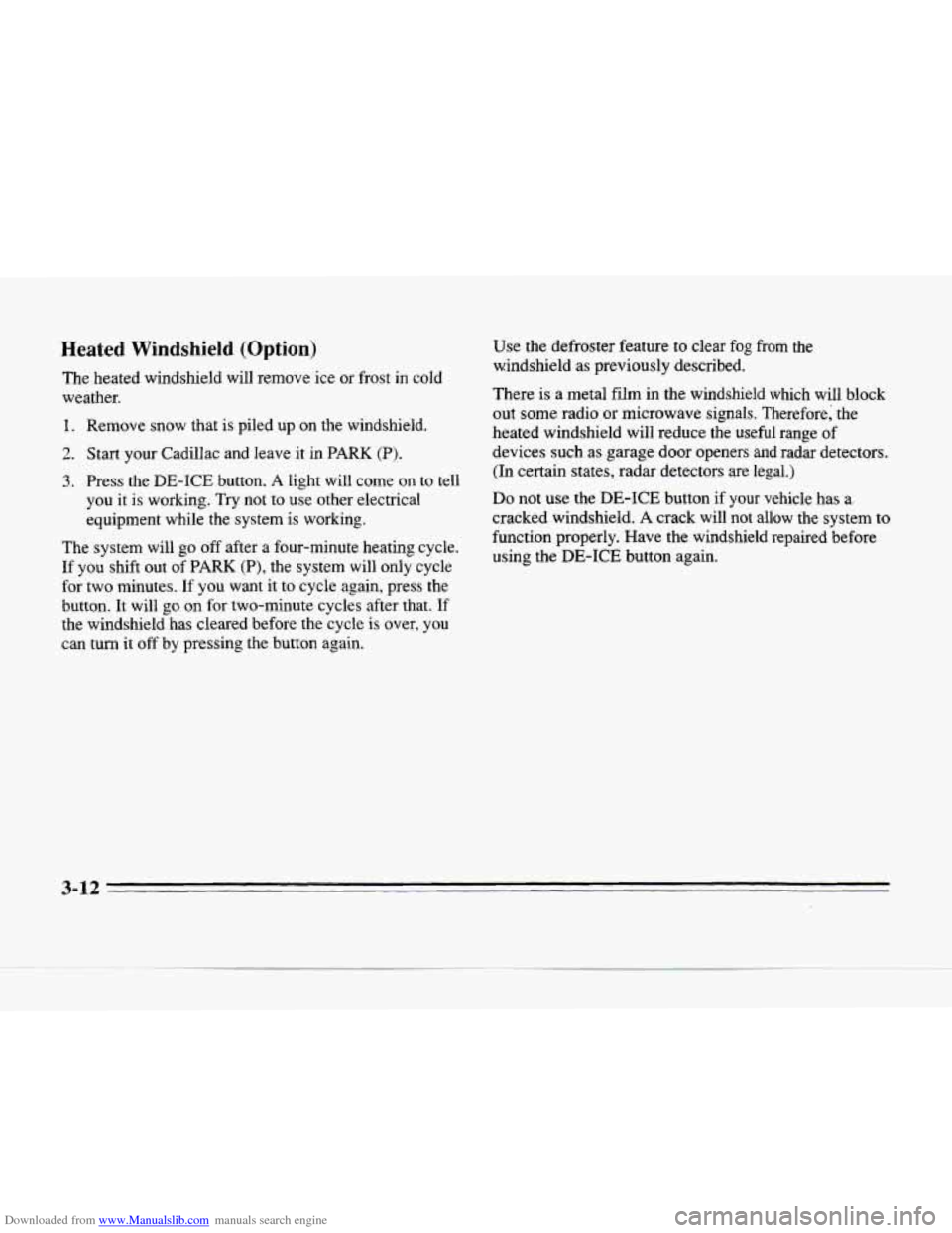 CADILLAC SEVILLE 1996 4.G Owners Manual Downloaded from www.Manualslib.com manuals search engine Heated Windshield (Option)
The heated windshield will remove ice or frost in cold
weather.
1. Remove snow that is piled up on th CADILLAC SEVILLE 1996 4.G Owners Manual Downloaded from www.Manualslib.com manuals search engine Heated Windshield (Option)
The heated windshield will remove ice or frost in cold
weather.
1. Remove snow that is piled up on th