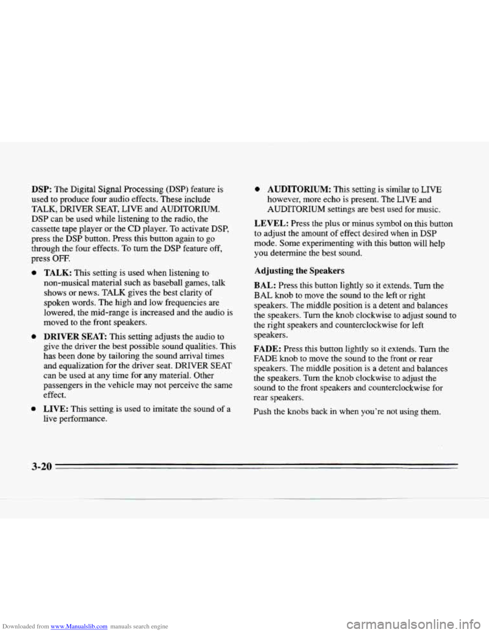 CADILLAC SEVILLE 1996 4.G Owners Manual Downloaded from www.Manualslib.com manuals search engine DSP: The Digital Signal Processing (DSP) feature is
used
to produce four audio effects. These include
TALK, DRIVER SEAT, LIVE and AUD CADILLAC SEVILLE 1996 4.G Owners Manual Downloaded from www.Manualslib.com manuals search engine DSP: The Digital Signal Processing (DSP) feature is
used
to produce four audio effects. These include
TALK, DRIVER SEAT, LIVE and AUD
