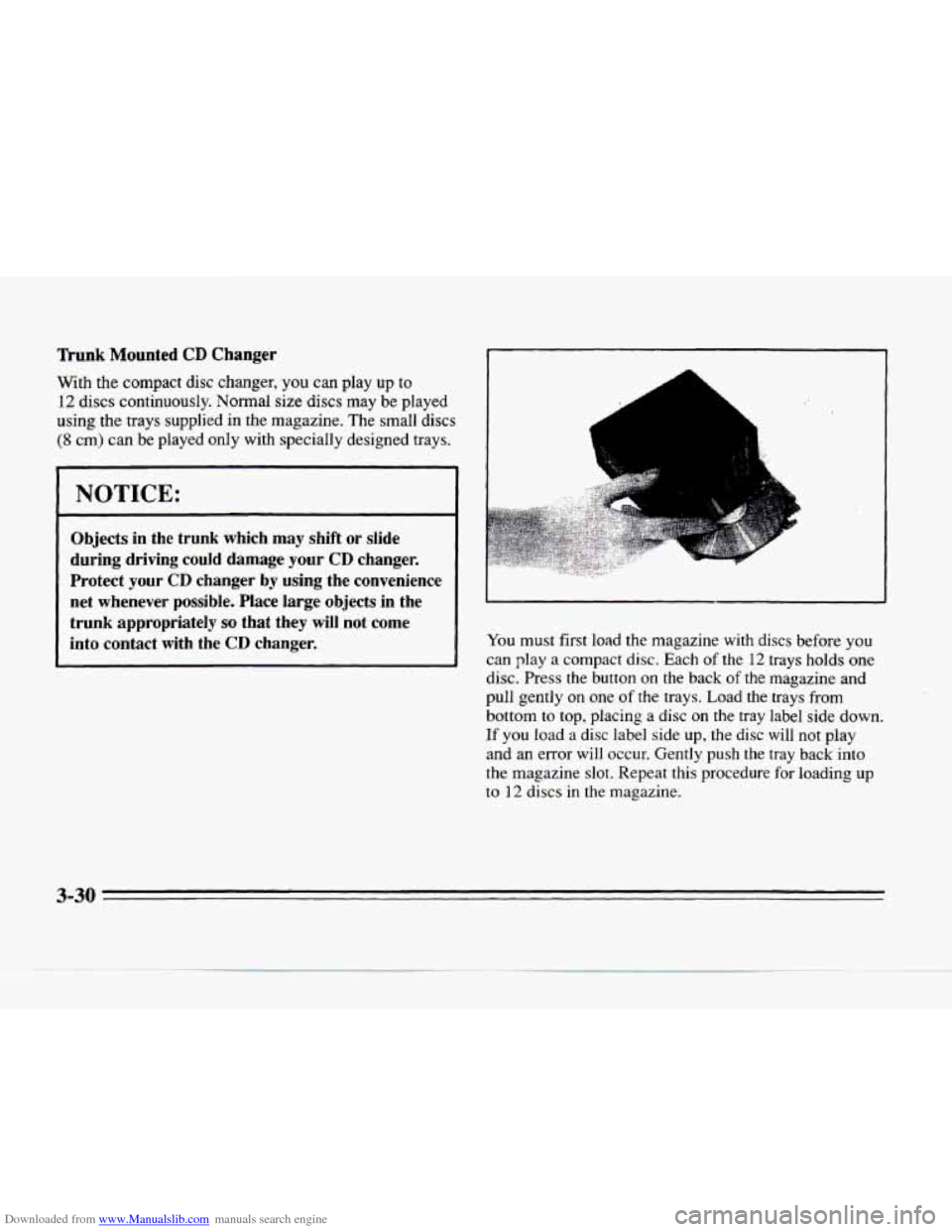 CADILLAC SEVILLE 1996 4.G Owners Manual Downloaded from www.Manualslib.com manuals search engine Trunk Mounted CD Changer
With the compact disc changer, you can play up to
12 discs continuously. Normal size discs may be played CADILLAC SEVILLE 1996 4.G Owners Manual Downloaded from www.Manualslib.com manuals search engine Trunk Mounted CD Changer
With the compact disc changer, you can play up to
12 discs continuously. Normal size discs may be played
