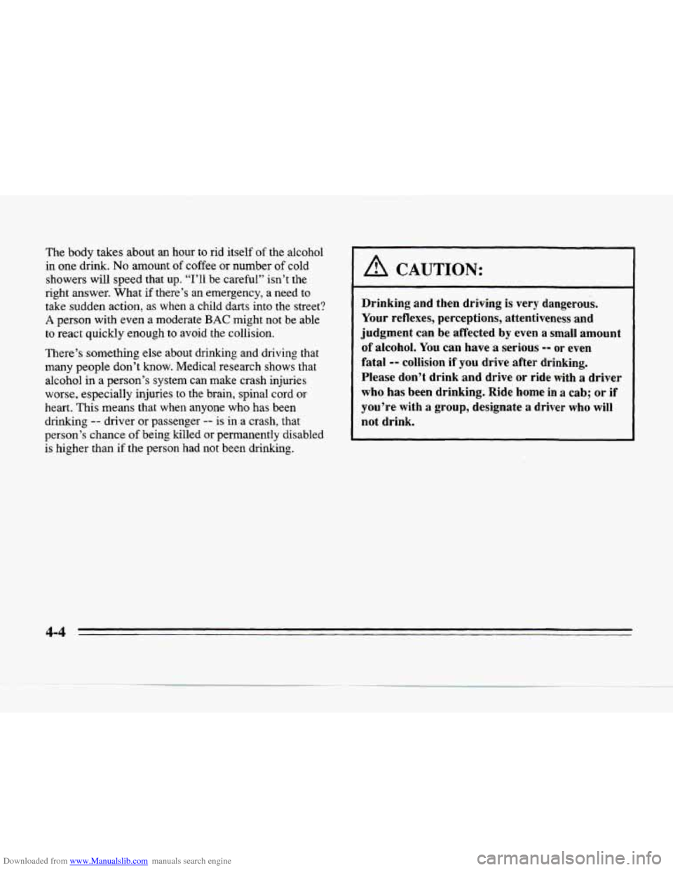 CADILLAC SEVILLE 1996 4.G Owners Manual Downloaded from www.Manualslib.com manuals search engine The body takes about an hour to rid itself of the alcohol
in one drink.
No amount of coffee or number of cold
showers will speed CADILLAC SEVILLE 1996 4.G Owners Manual Downloaded from www.Manualslib.com manuals search engine The body takes about an hour to rid itself of the alcohol
in one drink.
No amount of coffee or number of cold
showers will speed