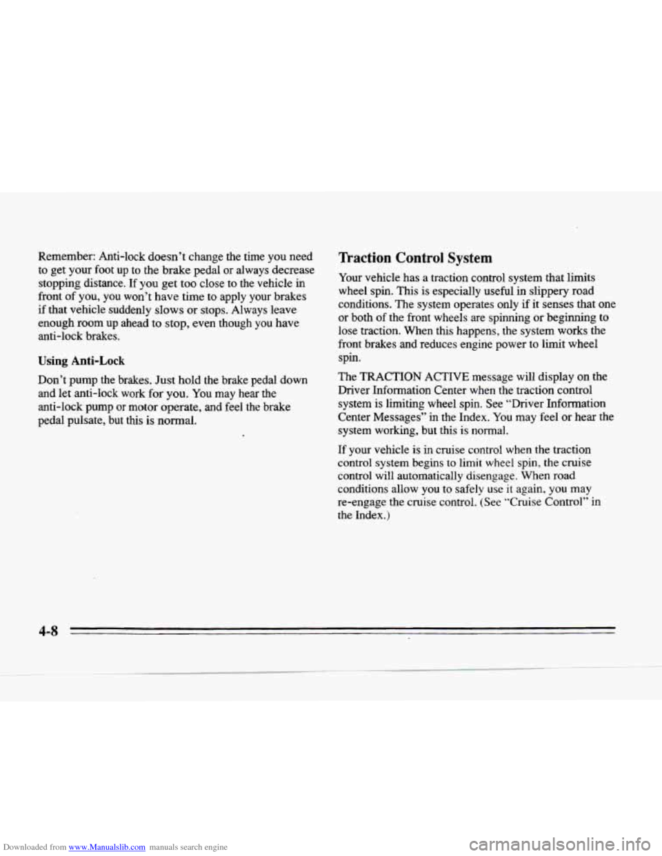 CADILLAC SEVILLE 1996 4.G Owners Manual Downloaded from www.Manualslib.com manuals search engine Remember: Anti-lock doesn’t change the time you need
to get your foot up to the brake pedal or always decrease
stopping distance CADILLAC SEVILLE 1996 4.G Owners Manual Downloaded from www.Manualslib.com manuals search engine Remember: Anti-lock doesn’t change the time you need
to get your foot up to the brake pedal or always decrease
stopping distance