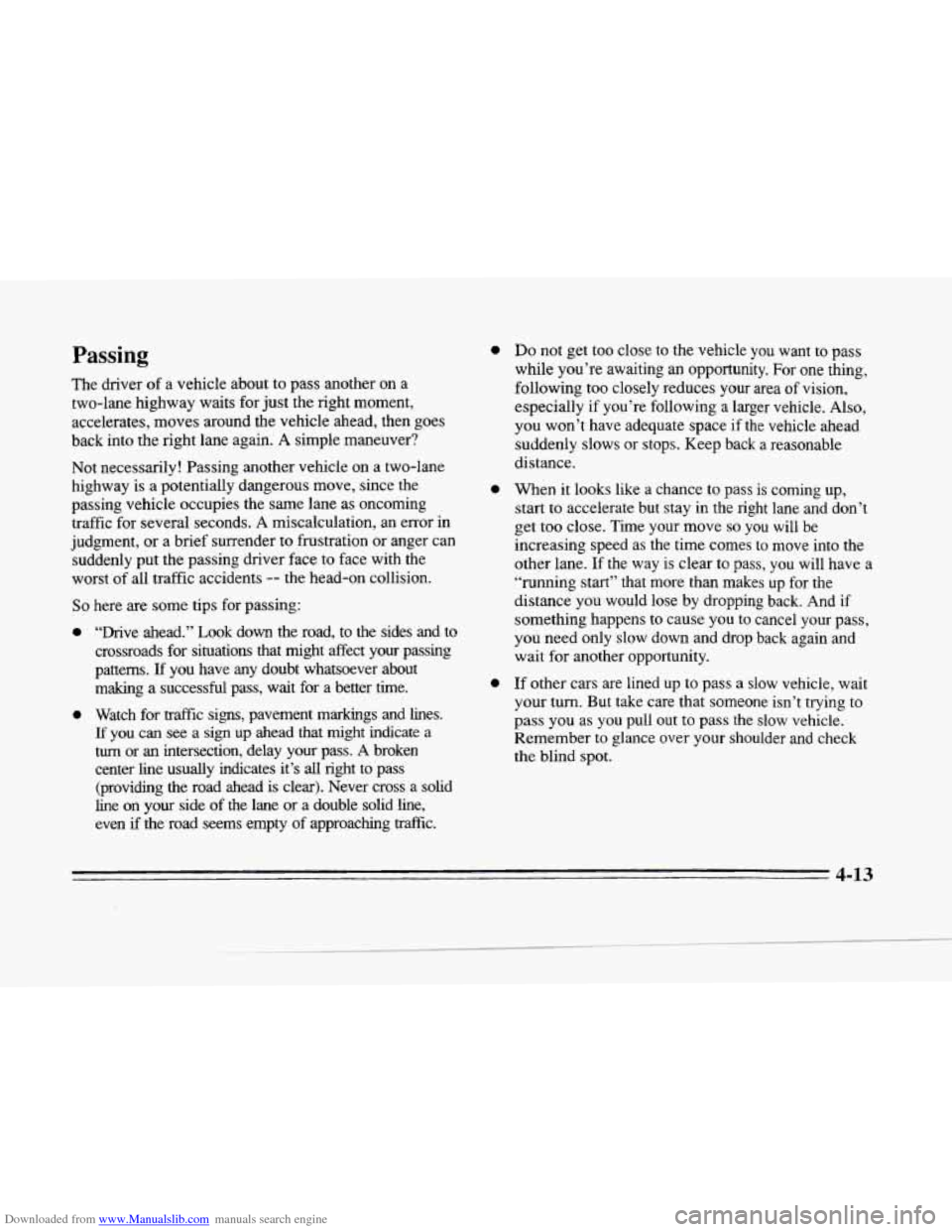 CADILLAC SEVILLE 1996 4.G Owners Manual Downloaded from www.Manualslib.com manuals search engine c
c
Passing
The driver of a vehicle about to pass another on a
two-lane highway waits for just the right moment,
accelerates, moves CADILLAC SEVILLE 1996 4.G Owners Manual Downloaded from www.Manualslib.com manuals search engine c
c
Passing
The driver of a vehicle about to pass another on a
two-lane highway waits for just the right moment,
accelerates, moves