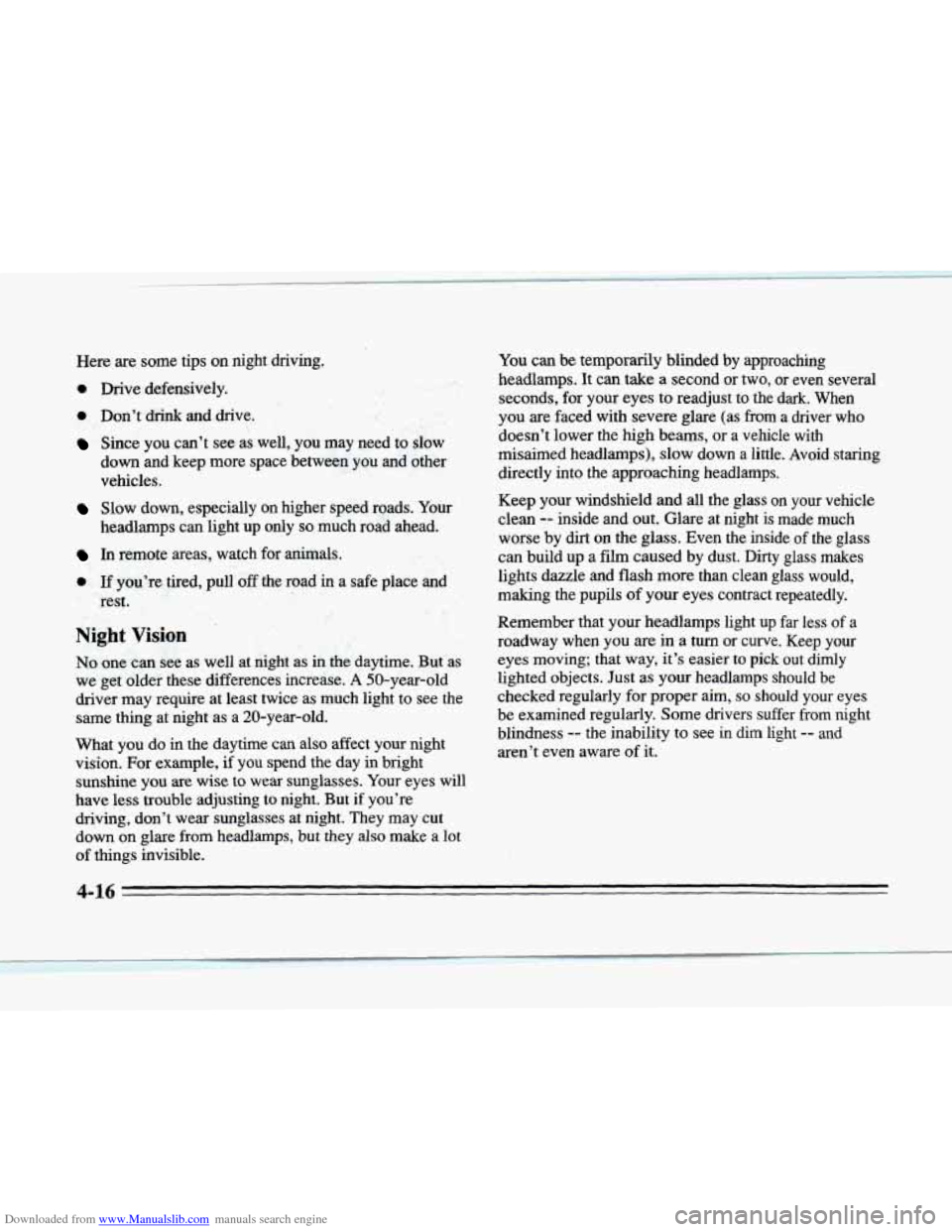 CADILLAC SEVILLE 1996 4.G Owners Manual Downloaded from www.Manualslib.com manuals search engine Here are some tips on night driving.
0 Drive defensively.
0 Don’t drink and drive.
Since you can’t see as well, you may need to sl CADILLAC SEVILLE 1996 4.G Owners Manual Downloaded from www.Manualslib.com manuals search engine Here are some tips on night driving.
0 Drive defensively.
0 Don’t drink and drive.
Since you can’t see as well, you may need to sl