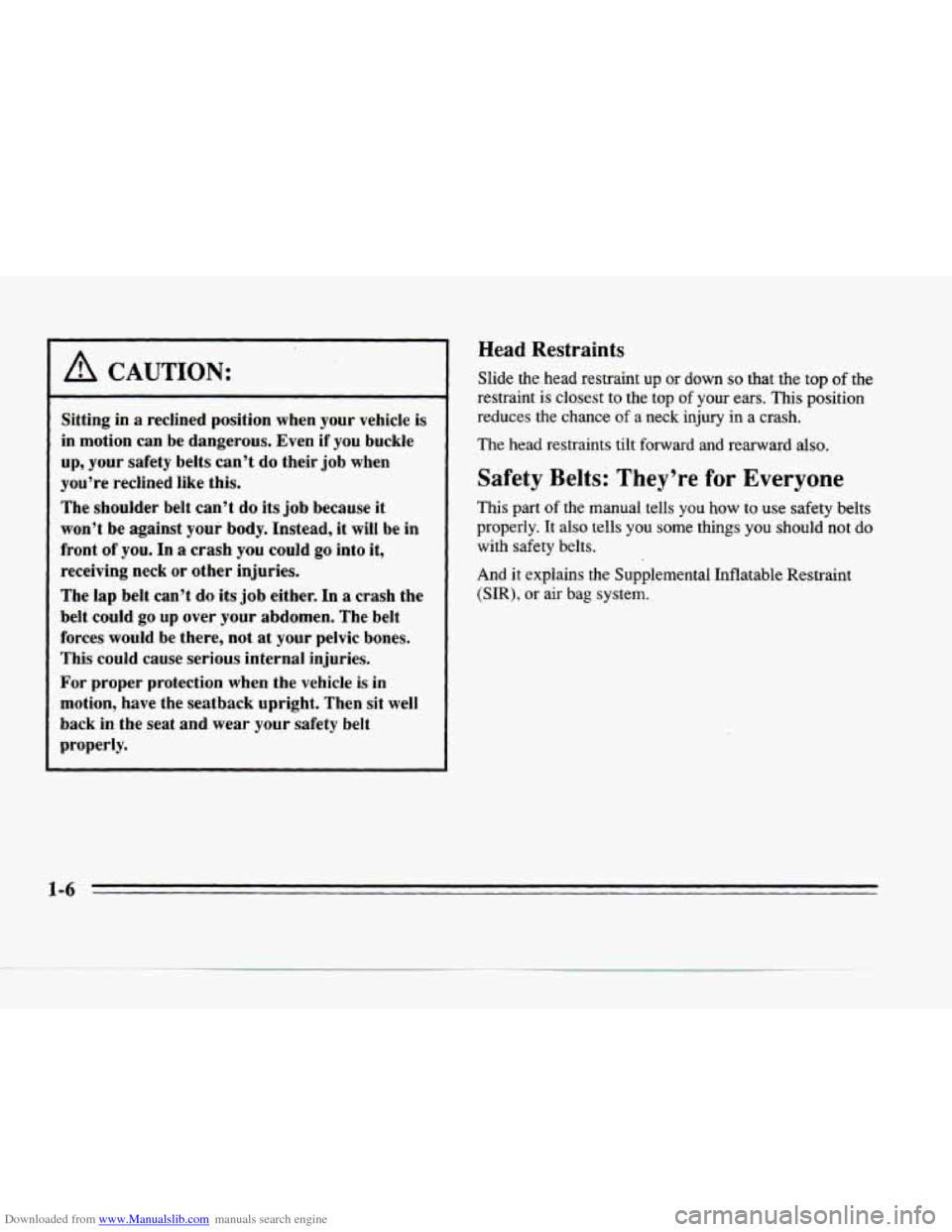 CADILLAC SEVILLE 1996 4.G Owners Manual Downloaded from www.Manualslib.com manuals search engine I A CAUTION:
Sitting in a reclined position when your vehicle is
l in motion can be dangerous. Even if you buckle
~ up, your safety CADILLAC SEVILLE 1996 4.G Owners Manual Downloaded from www.Manualslib.com manuals search engine I A CAUTION:
Sitting in a reclined position when your vehicle is
l in motion can be dangerous. Even if you buckle
~ up, your safety