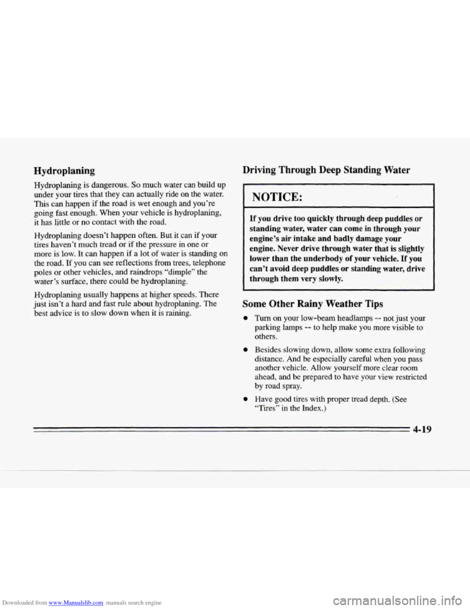 CADILLAC SEVILLE 1996 4.G Owners Manual Downloaded from www.Manualslib.com manuals search engine L
Hydroplaning
Hydroplaning is dangerous. So much water can build up
under your tires that they
can actually ride on the water.
T CADILLAC SEVILLE 1996 4.G Owners Manual Downloaded from www.Manualslib.com manuals search engine L
Hydroplaning
Hydroplaning is dangerous. So much water can build up
under your tires that they
can actually ride on the water.
T