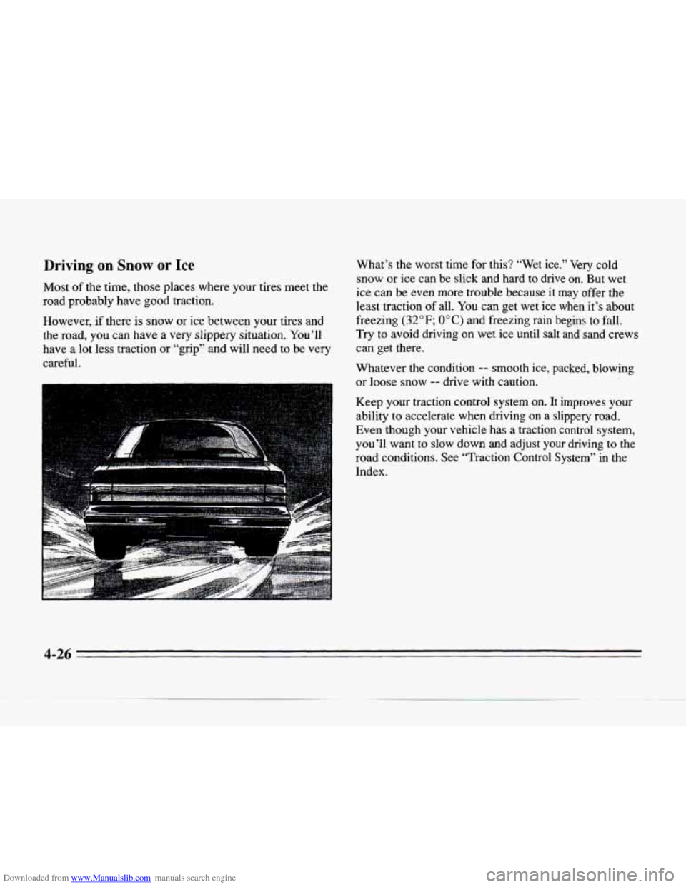 CADILLAC SEVILLE 1996 4.G Owners Manual Downloaded from www.Manualslib.com manuals search engine Driving on Snow or Ice
Most of the time, those places where your tires meet the
road probably have good traction.
However, if the CADILLAC SEVILLE 1996 4.G Owners Manual Downloaded from www.Manualslib.com manuals search engine Driving on Snow or Ice
Most of the time, those places where your tires meet the
road probably have good traction.
However, if the