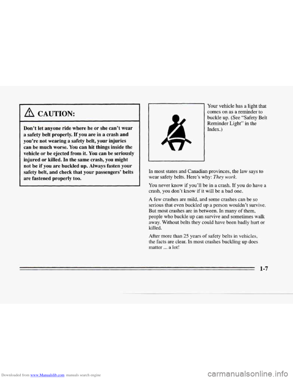 CADILLAC SEVILLE 1996 4.G Owners Manual Downloaded from www.Manualslib.com manuals search engine I A CAUTION:
Don’t let anyone ride where he or she can’t wear
a safety belt properly.
If you are in a crash and
you’re not CADILLAC SEVILLE 1996 4.G Owners Manual Downloaded from www.Manualslib.com manuals search engine I A CAUTION:
Don’t let anyone ride where he or she can’t wear
a safety belt properly.
If you are in a crash and
you’re not